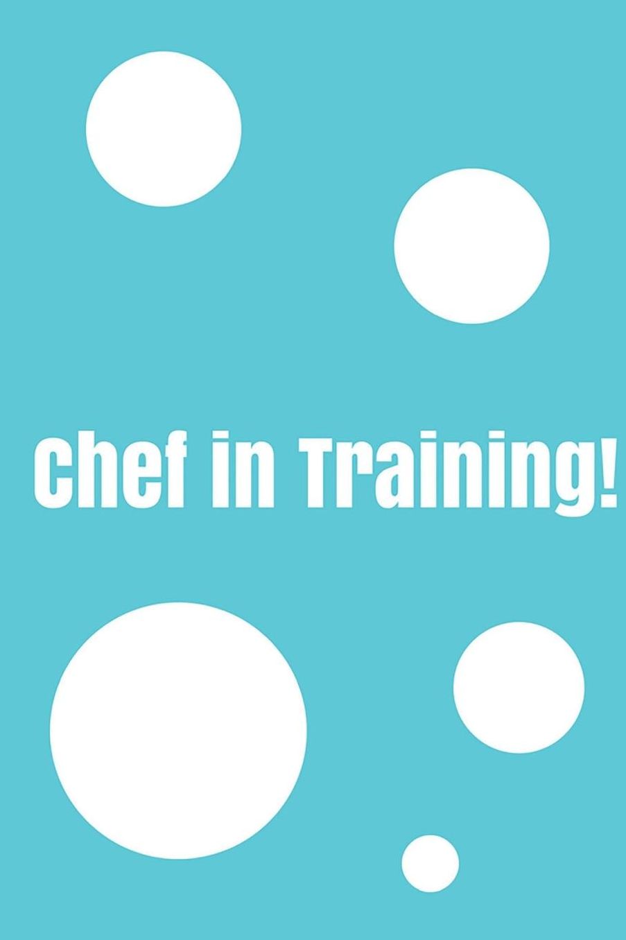 Chef In Training!: Create your own cookbook, Children's cookbook, Fill in Cookbook, 6 x 9 Inches, Contains space for over 60 recipes