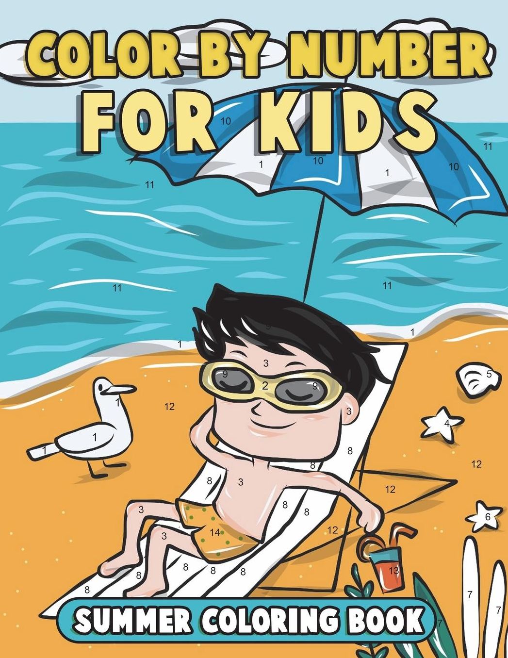 Color by Number for Kids: Summer Coloring Book: Summer Vacation Coloring Book for Children with Beach Scenes, Fun Summer Activities and More!