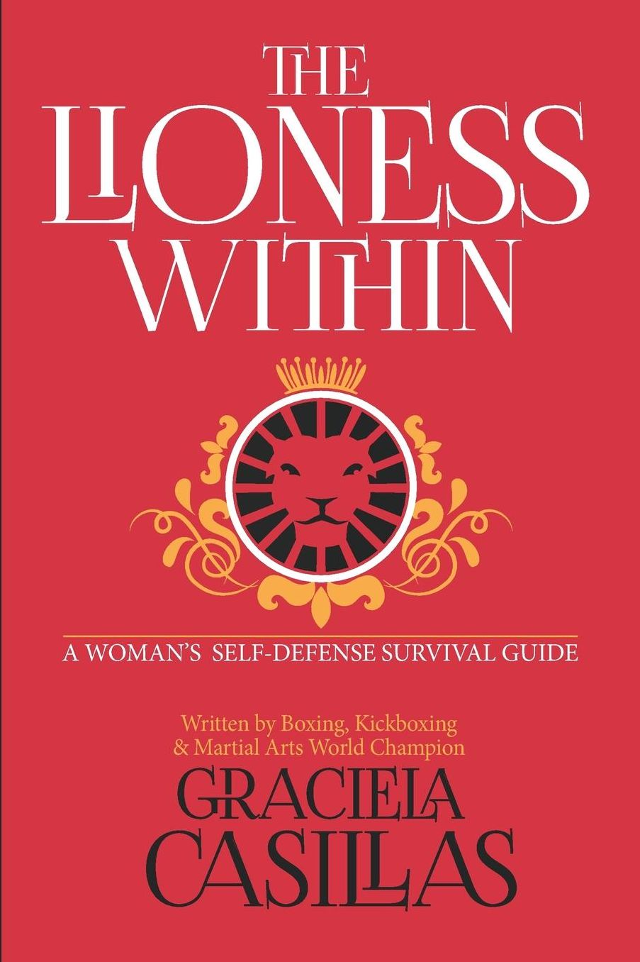 The Lioness Within: A Woman's Self Defense Survival Guide