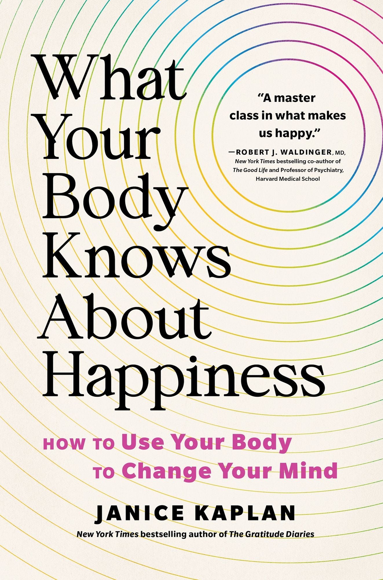 What Your Body Knows About Happiness: How to Use Your Body to Change Your Mind