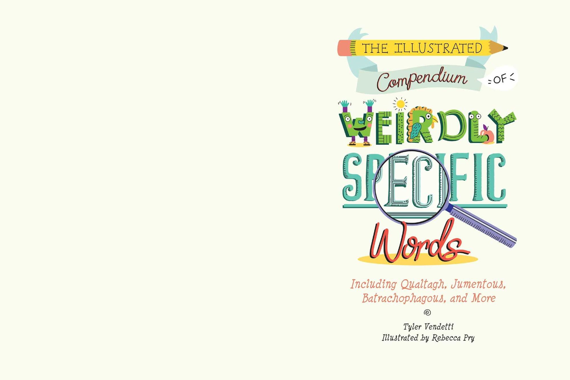 The Illustrated Compendium of Weirdly Specific Words: Including Bumbledom, Jumentous, Spaghettification, and More