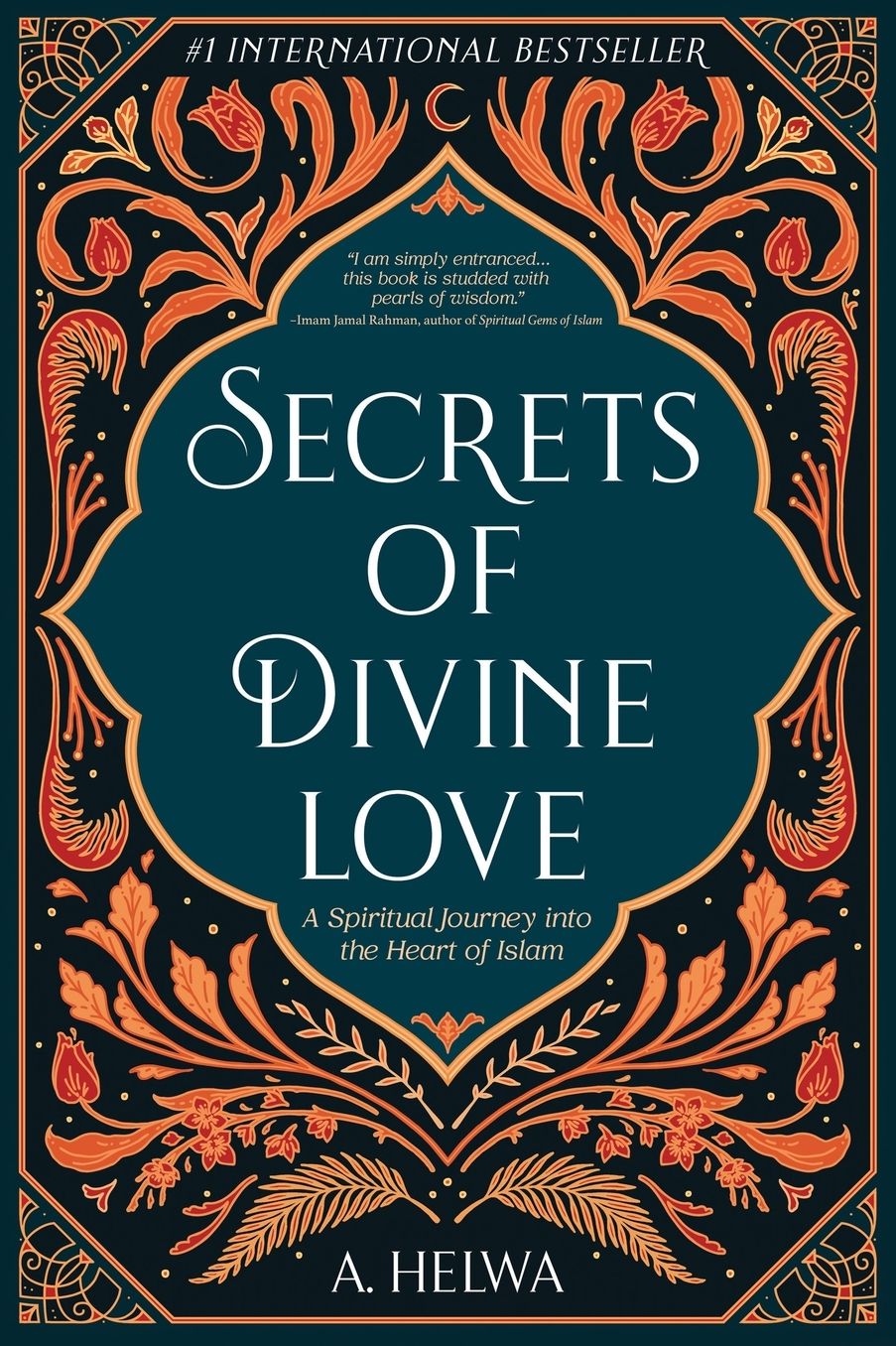 Secrets of Divine Love: A Spiritual Journey into the Heart of Islam