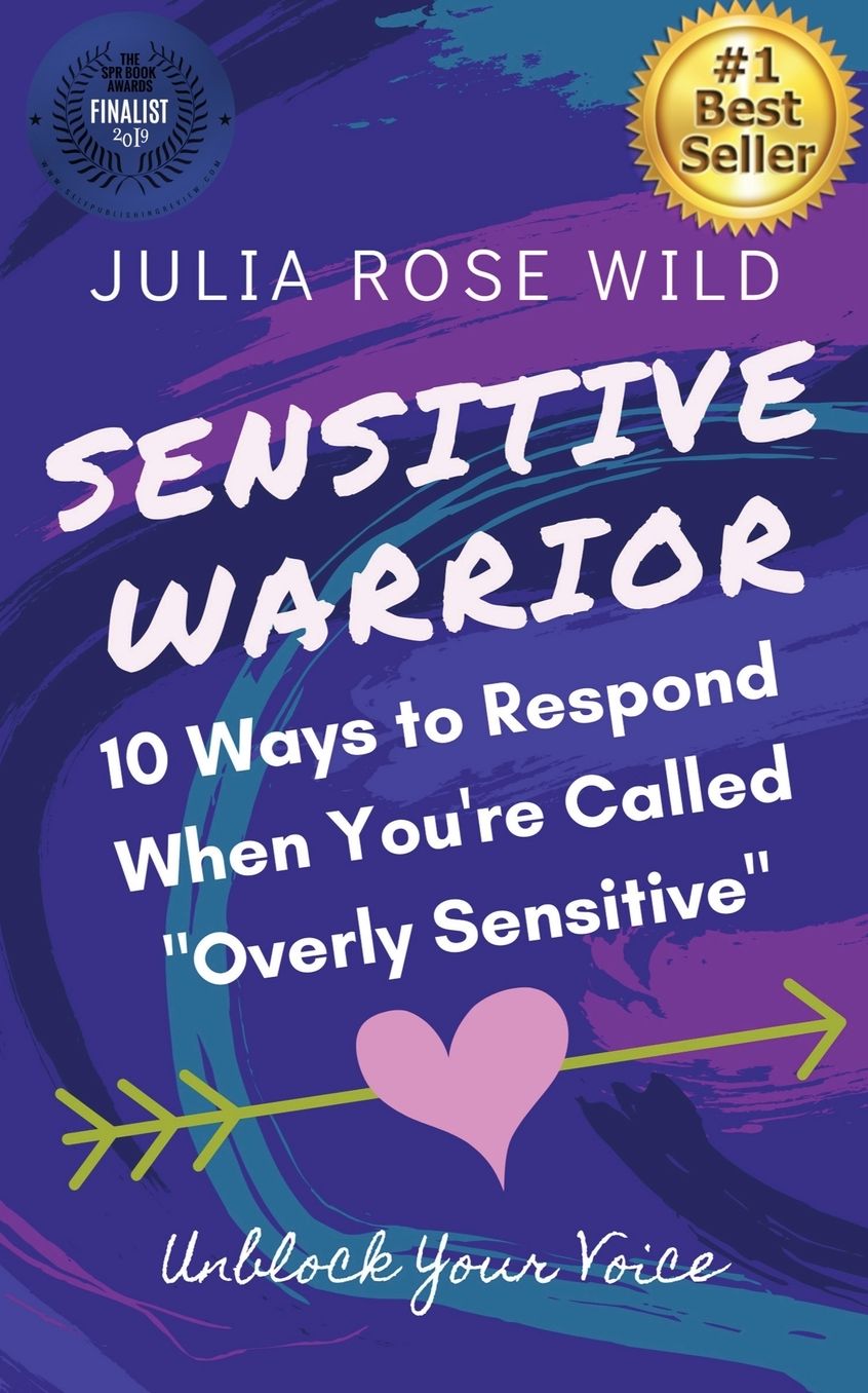 Sensitive Warrior: 10 Ways to Respond When You're Called "Overly Sensitive"