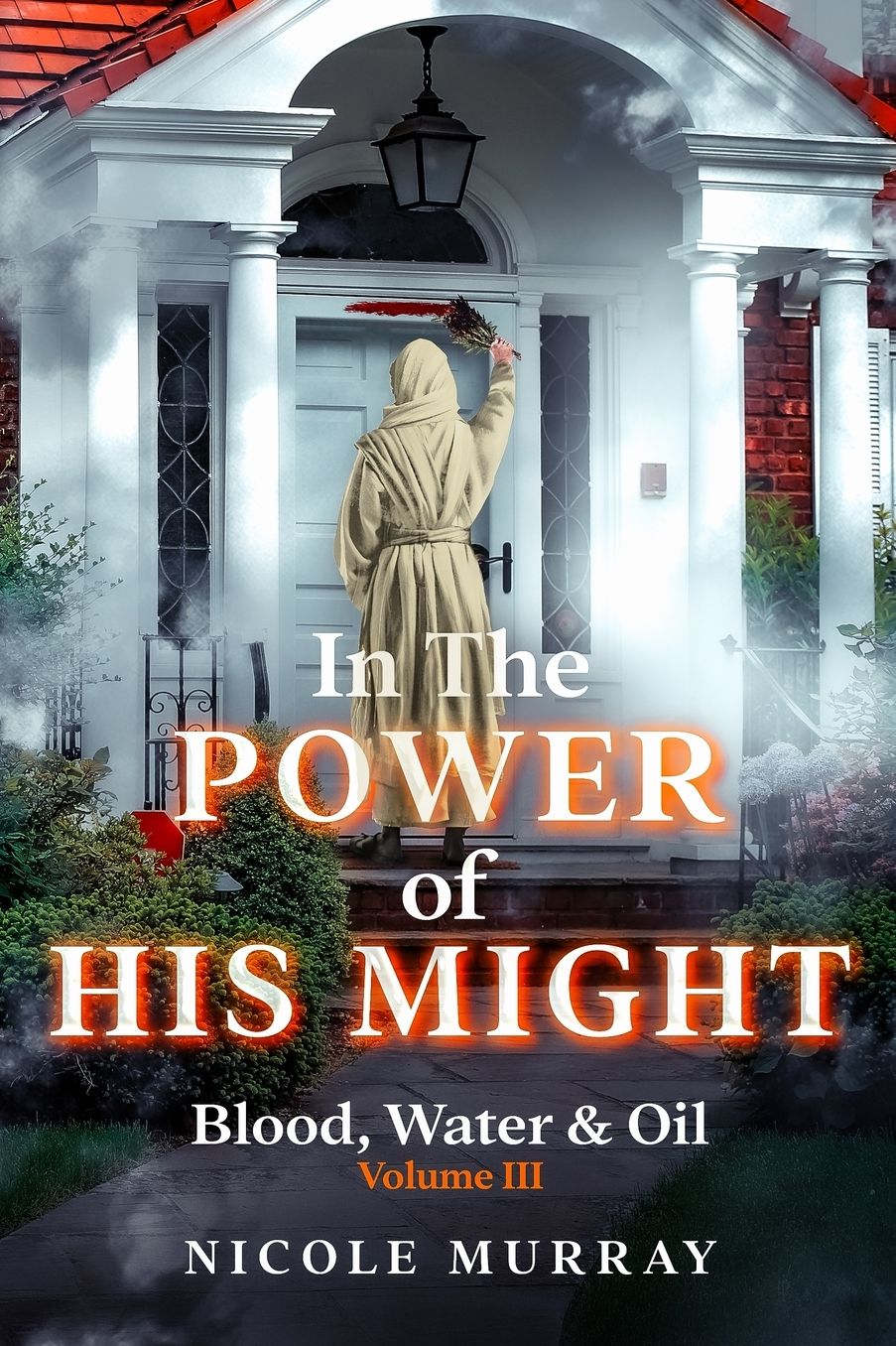 In The Power of His Might: Blood, Water & Oil Volume III