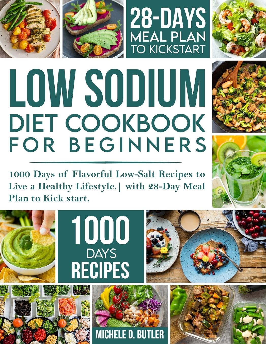 Low Sodium Diet Cookbook for Beginners: 1000 Days of Flavorful Low-Salt Recipes to Live a Healthy Lifestyle. with 28-Day Meal Plan to Kick start
