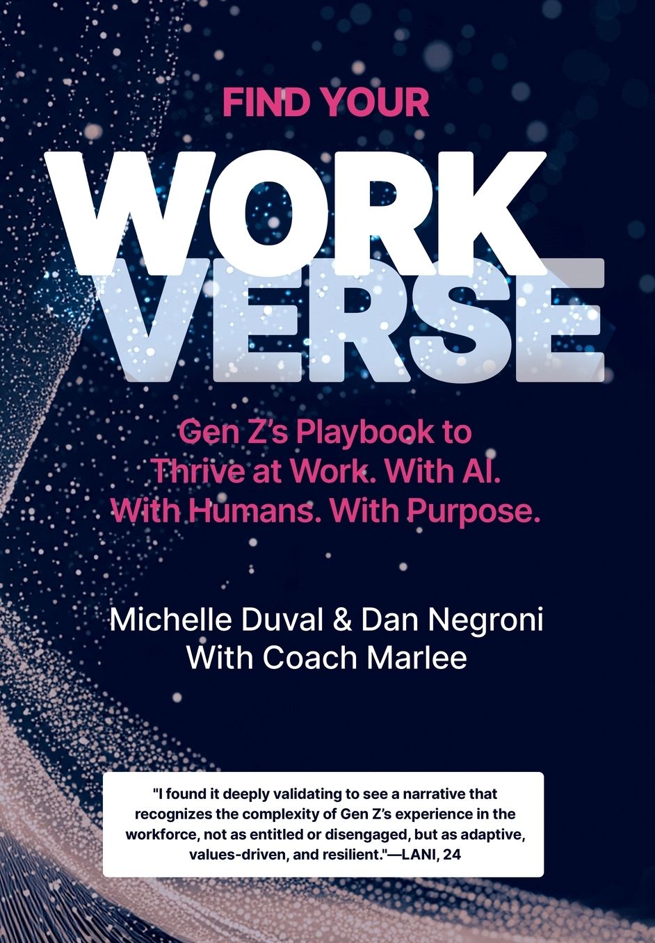 Find Your Workverse: Gen Z's Playbook to Thrive at Work. With AI. With Humans. With Purpose.