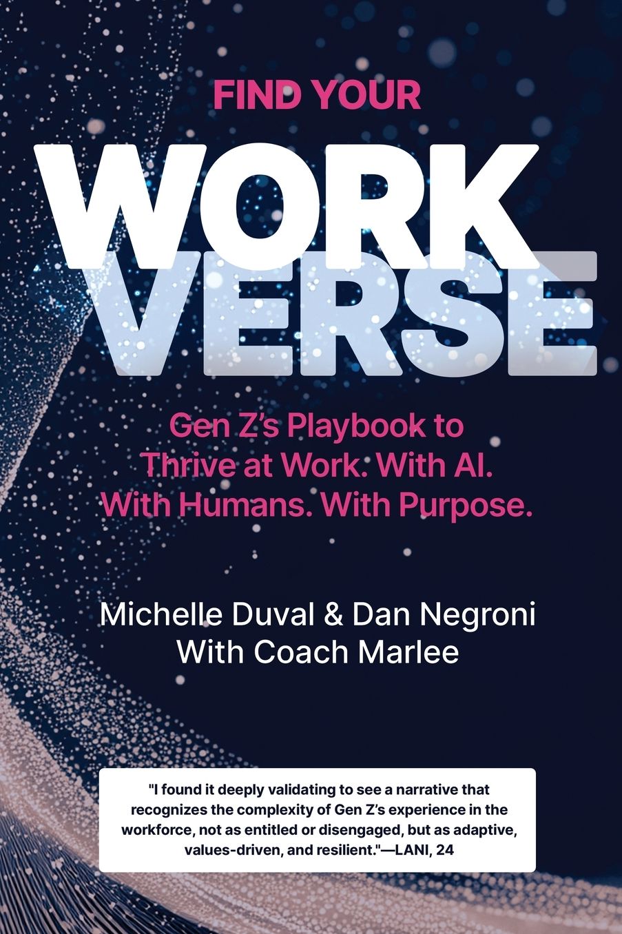 Find Your Workverse: Gen Z's Playbook to Thrive at Work. With AI. With Humans. With Purpose.