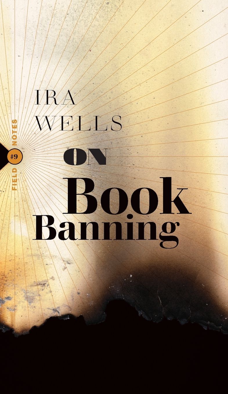 On Book Banning: Or, How the New Censorship Consensus Trivializes Art and Undermines Democracy