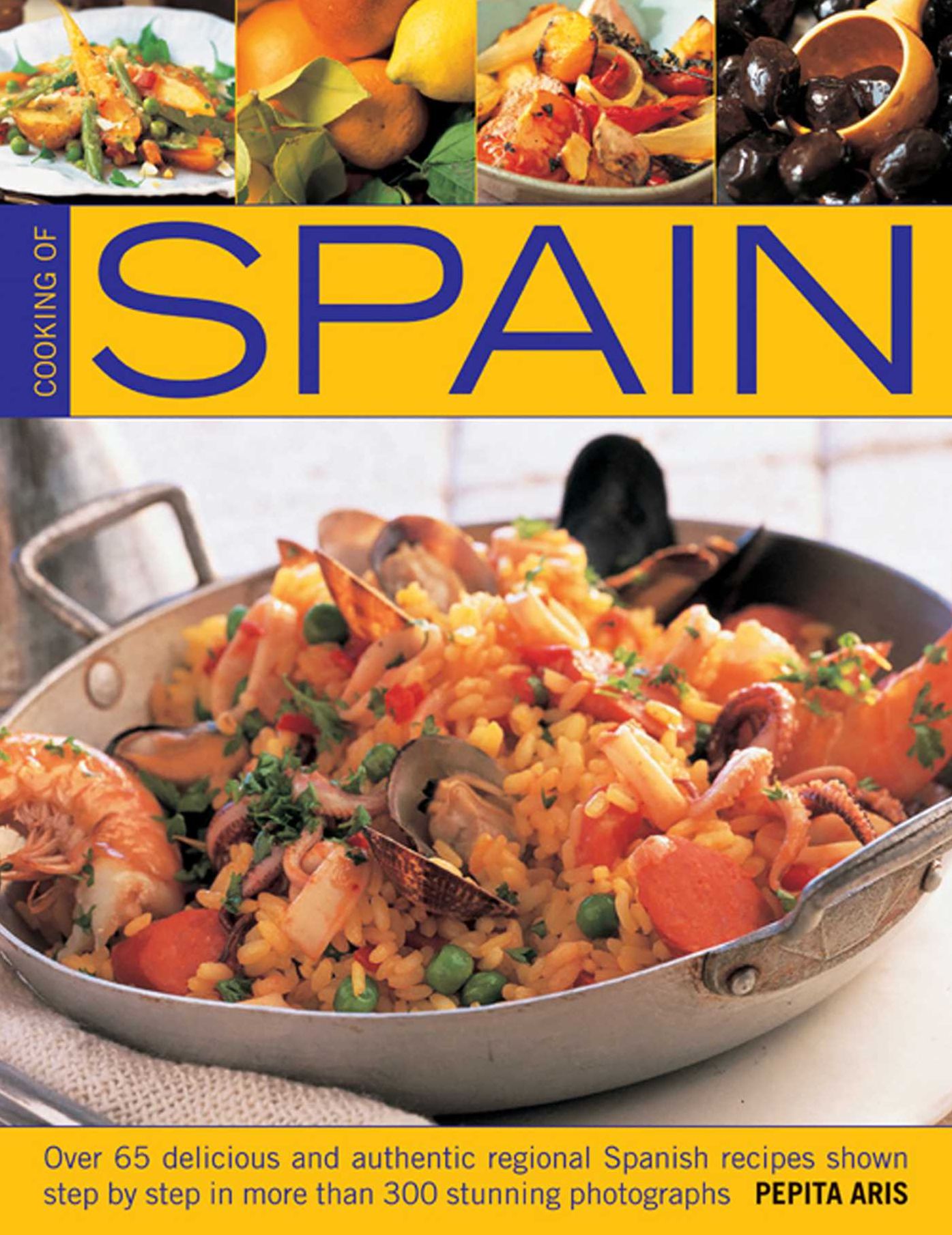 Cooking Of Spain: Over 65 Delicious and Authentic Regional Spanish Recipes shown in 300 Step-By-Step Photographs