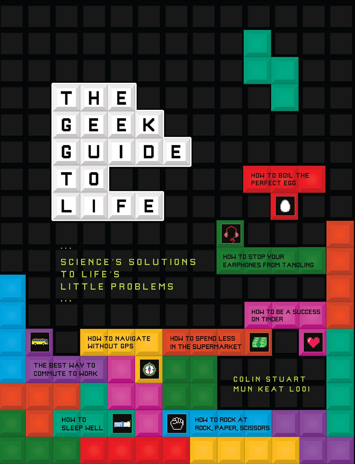 The Geek Guide to Life: Science's Solutions to Life's Little Problems