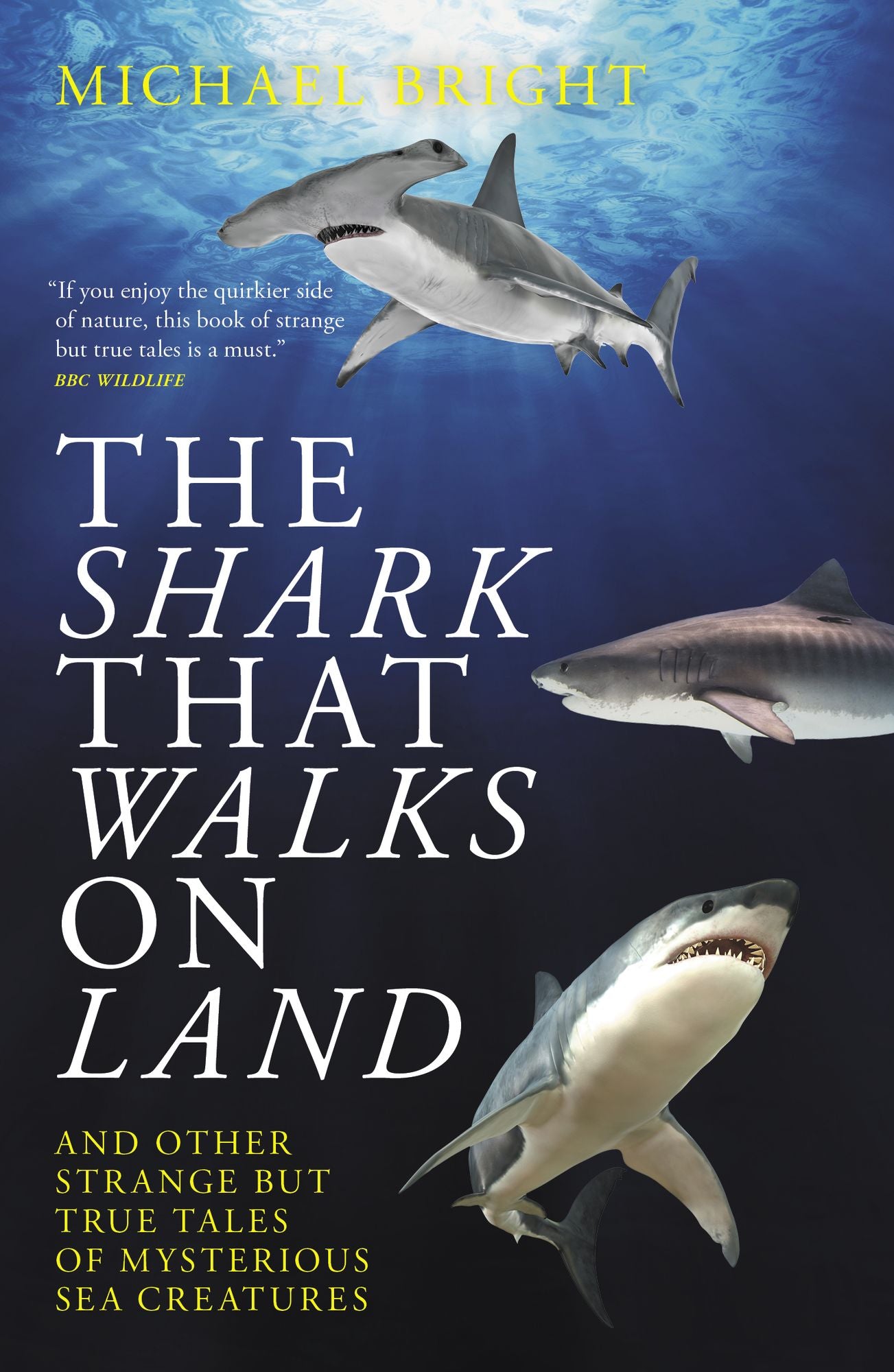 The Shark That Walks On Land: ... and other strange but true tales of mysterious sea creatures