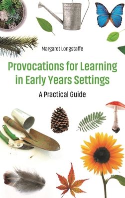 Provocations for Learning in Early Years Settings: A Practical Guide