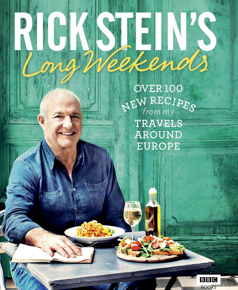 Rick Stein's Long Weekends: Over 100 New Recipes from My Travels Around Europe