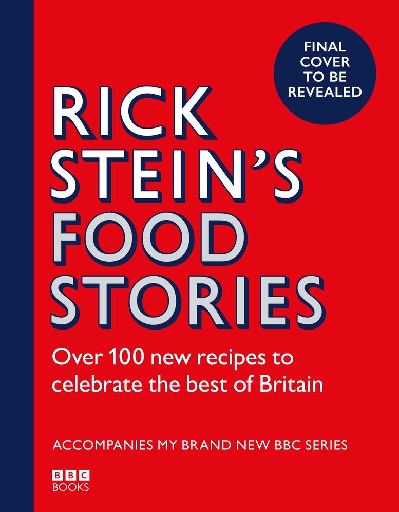 Rick Stein's Food Stories: Over 100 New Recipes Inspired by my Travels Around the British Isles