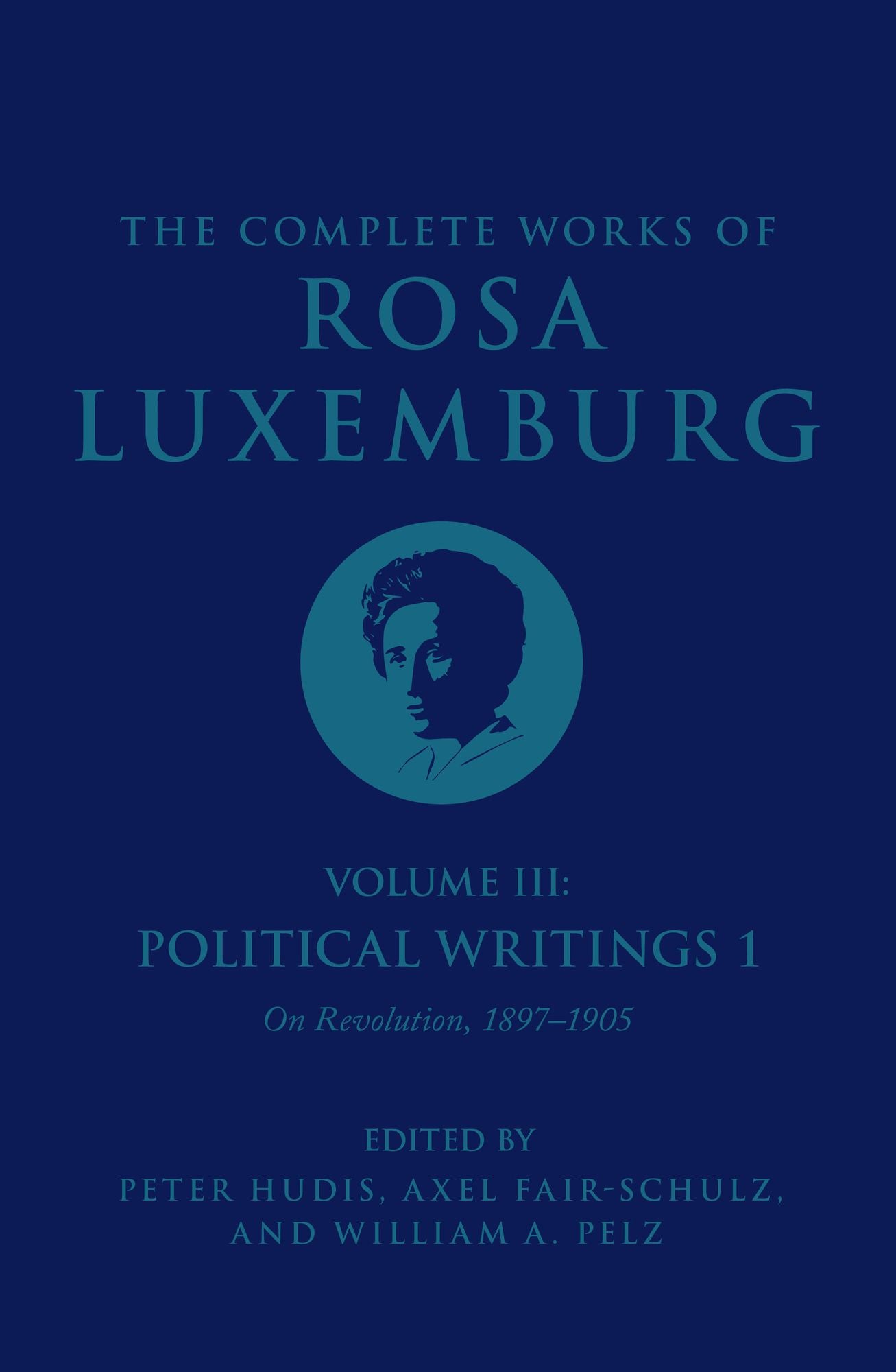 The Complete Works of Rosa Luxemburg Volume III: Political Writings 1. On Revolution: 1897-1905
