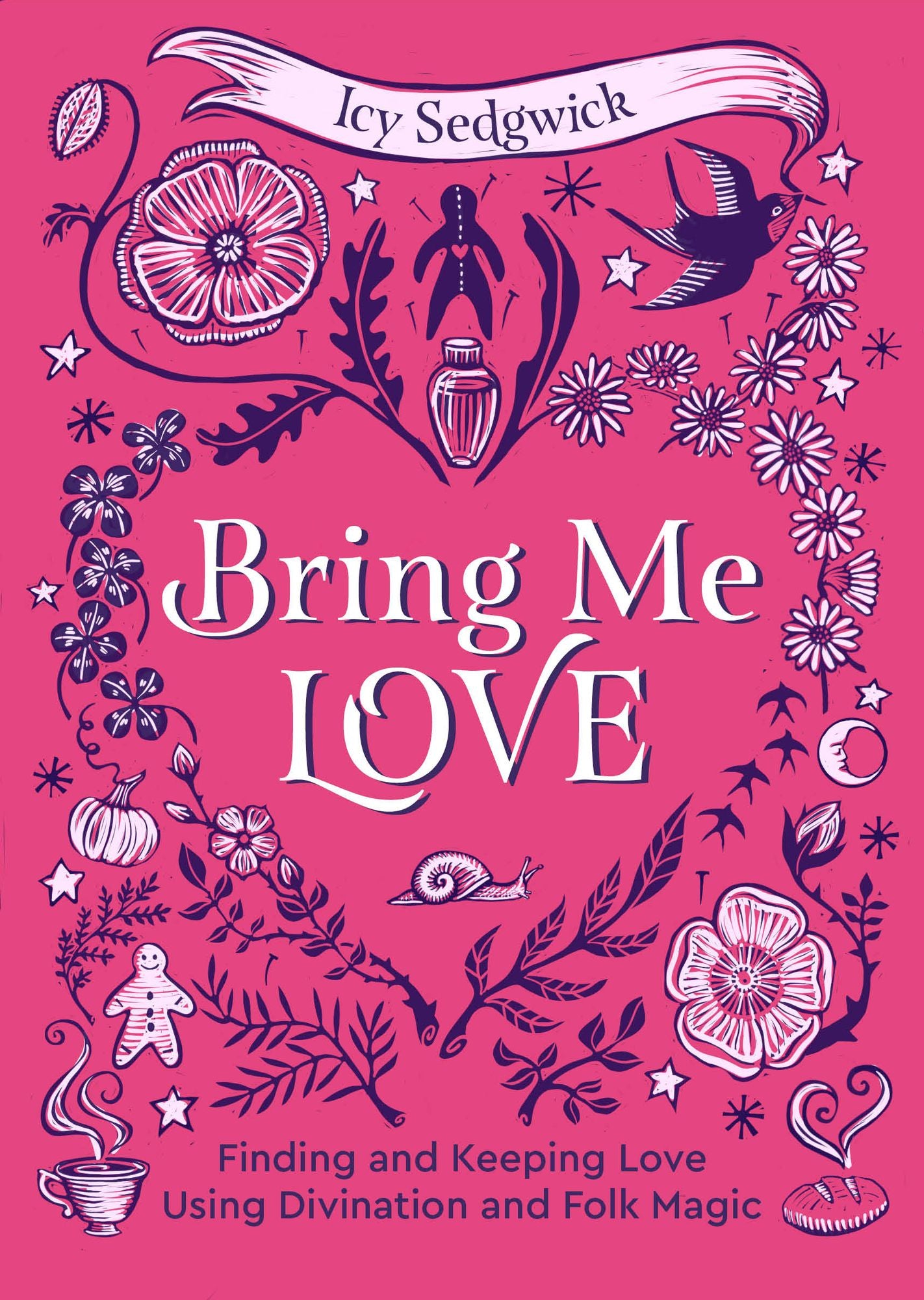 Bring Me Love: Finding and Keeping Love Using Divination and Folk Magic