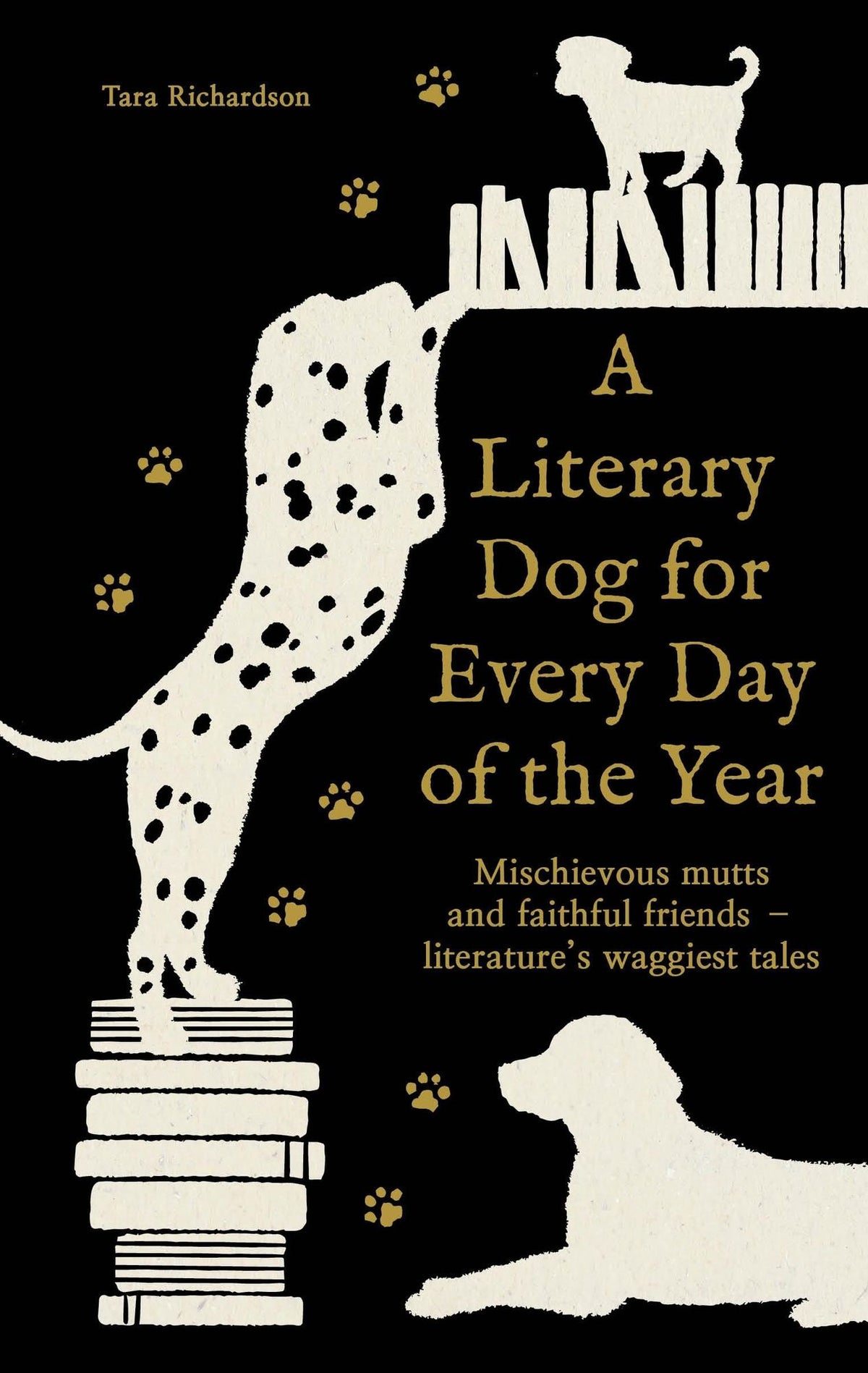 A Literary Dog for Every Day of the Year: Mischievous mutts and faithful friends - literature's waggiest tales
