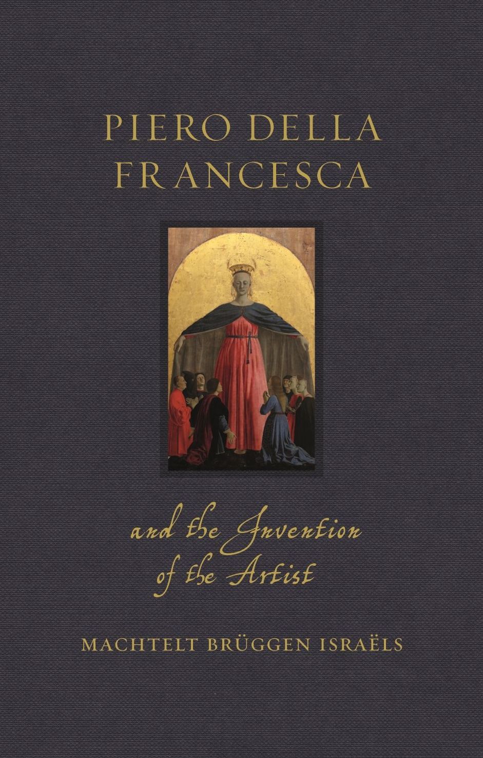 Piero della Francesca and the Invention of the Artist