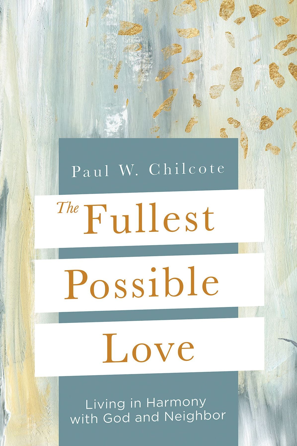The Fullest Possible Love: Living in Harmony with God and Neighbor (The Fullest Possible Love)