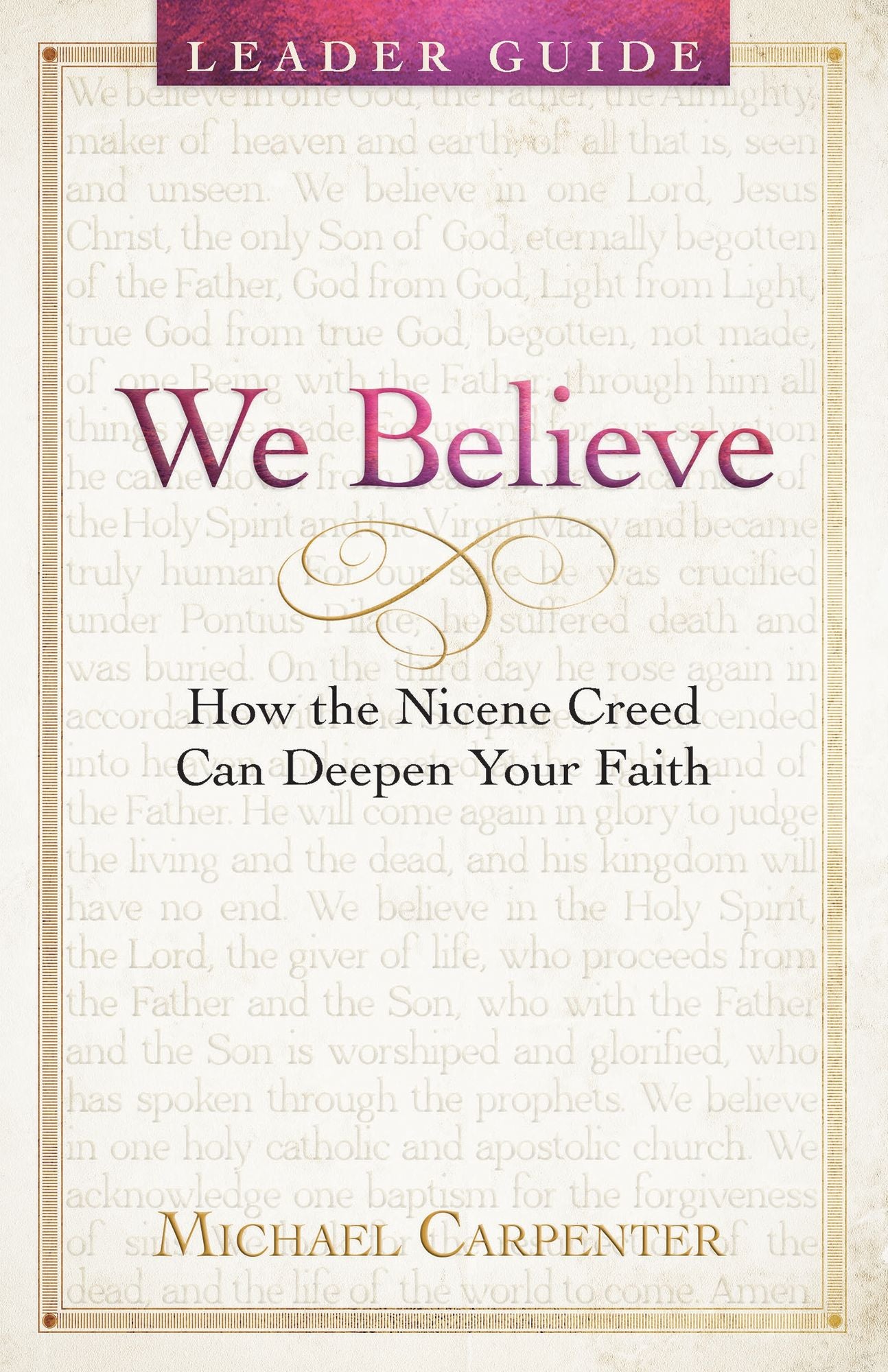 We Believe Leader Guide: How the Nicene Creed Can Deepen Your Faith (We Believe Leader Guide)