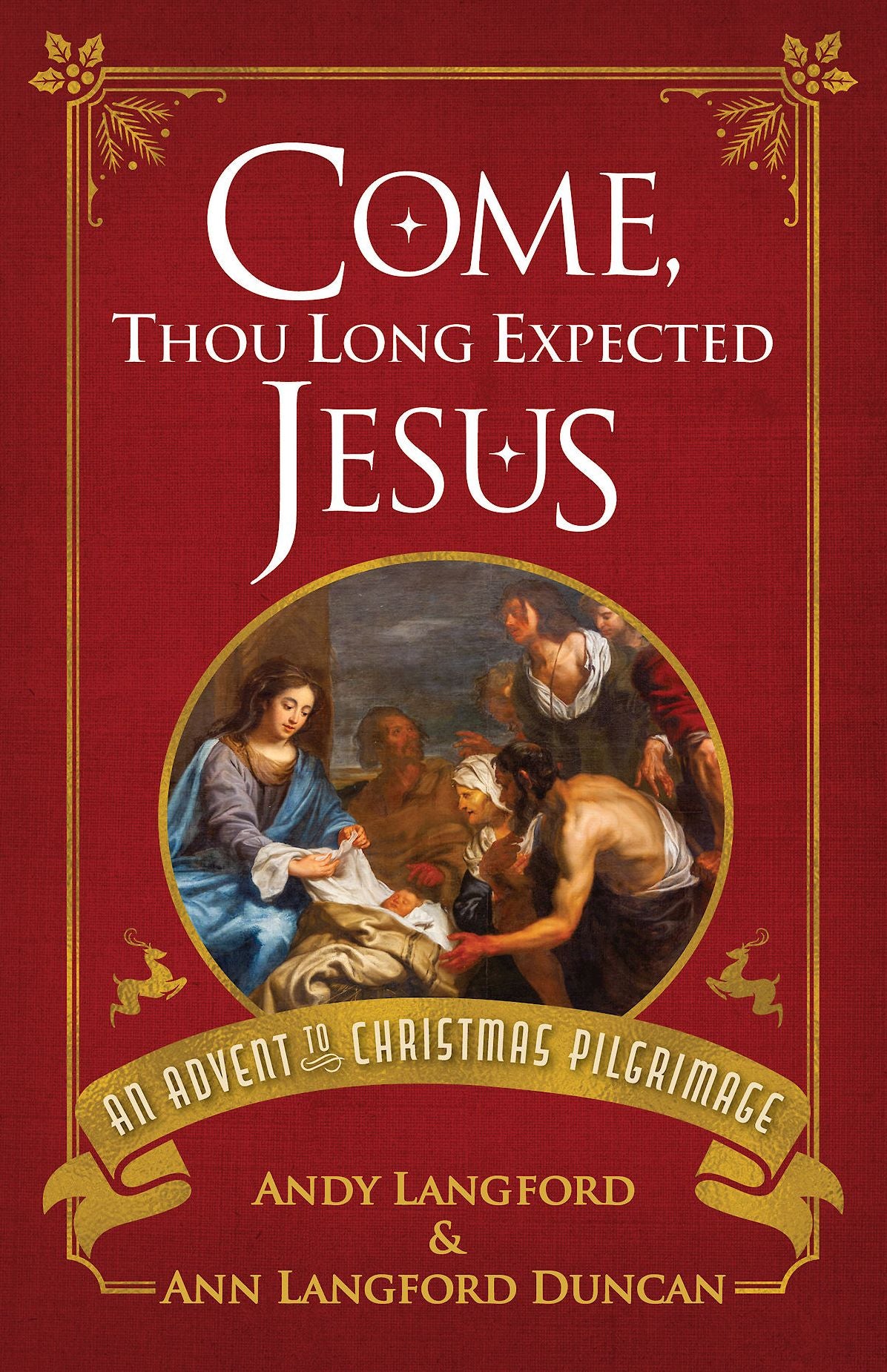 Come, Thou Long Expected Jesus: An Advent to Christmas Pilgrimage