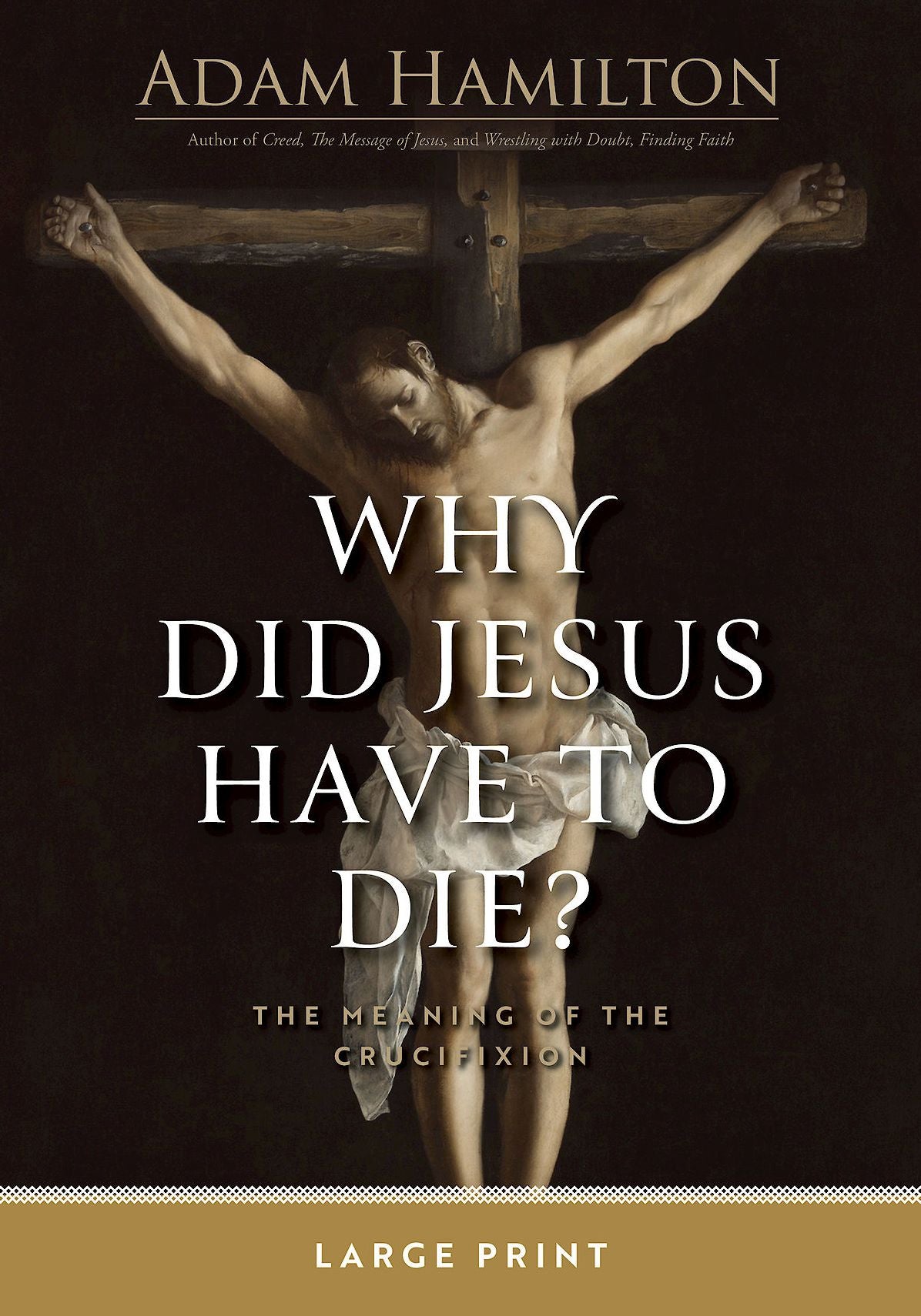 Why Did Jesus Have to Die?: The Meaning of the Crucifixion