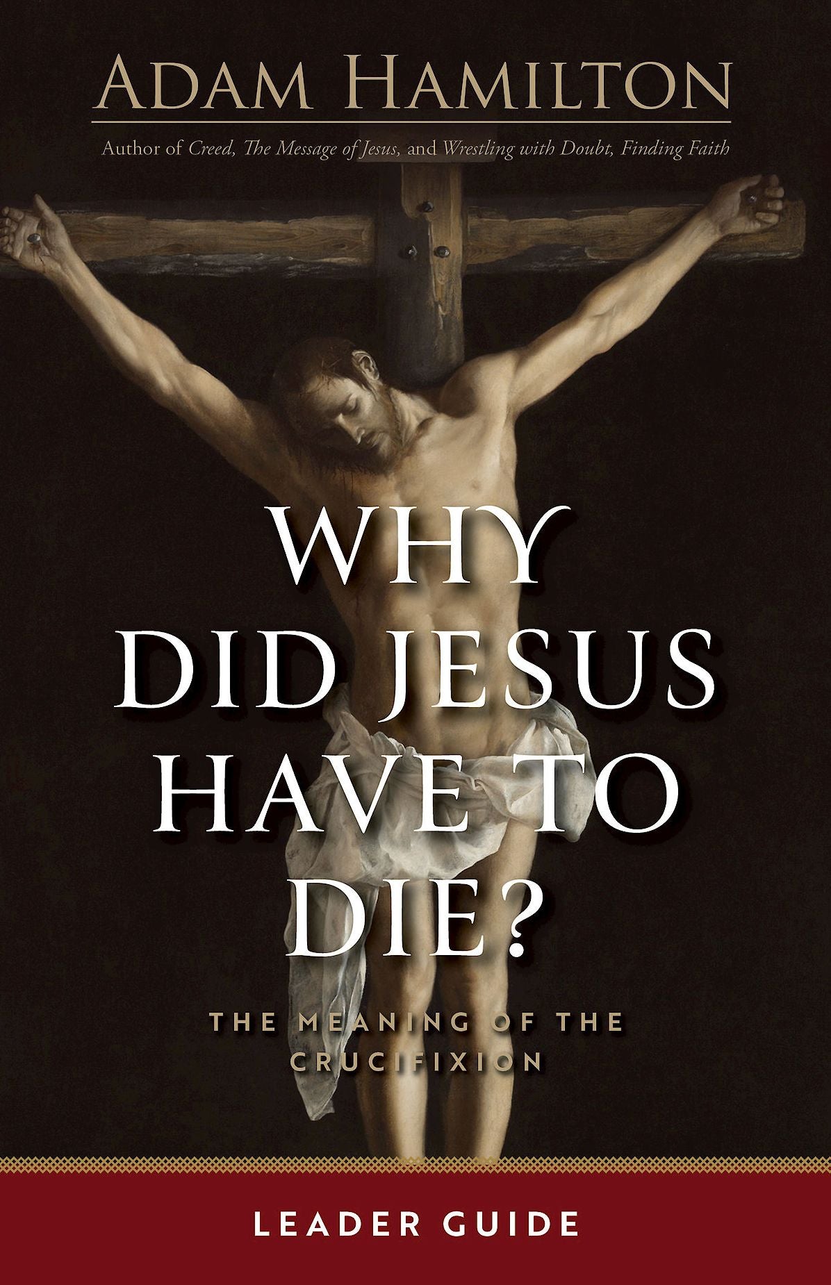 Why Did Jesus Have to Die? - Leader Guide: The Meaning of the Crucifixion