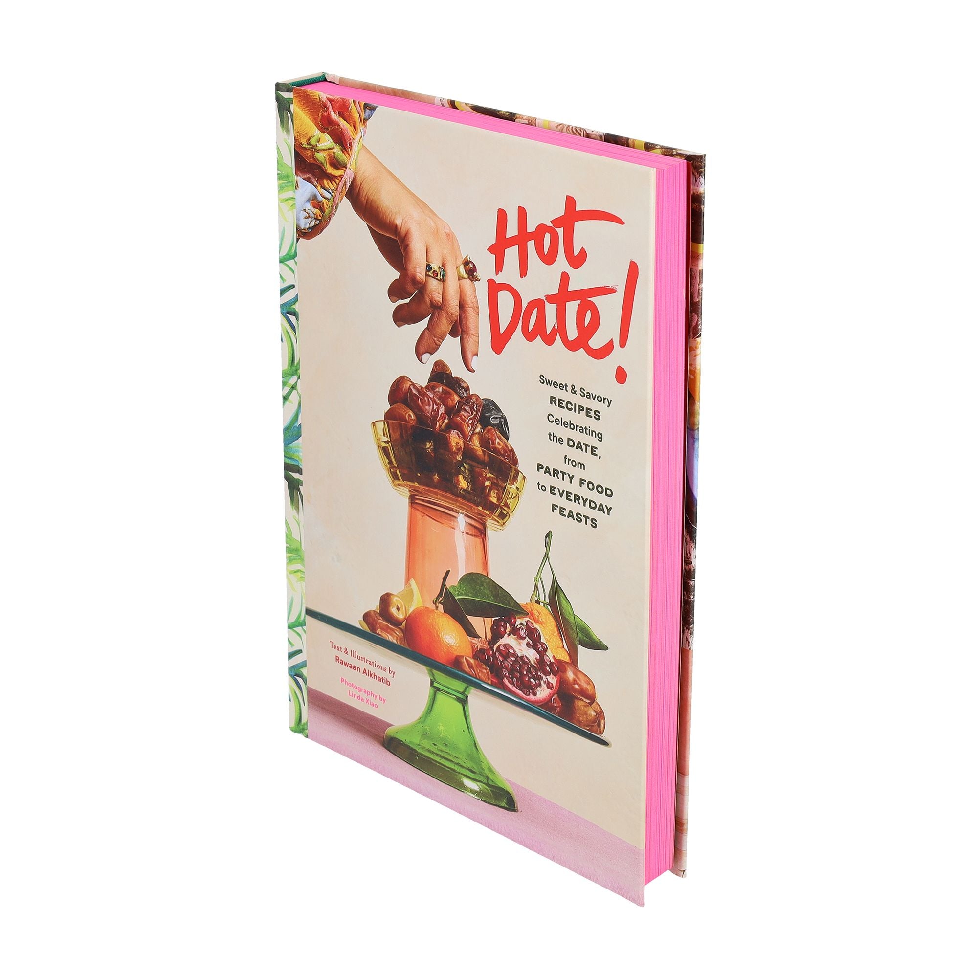 Hot Date!: Sweet & Savory Recipes Celebrating the Date, from Party Food to Everyday Feasts