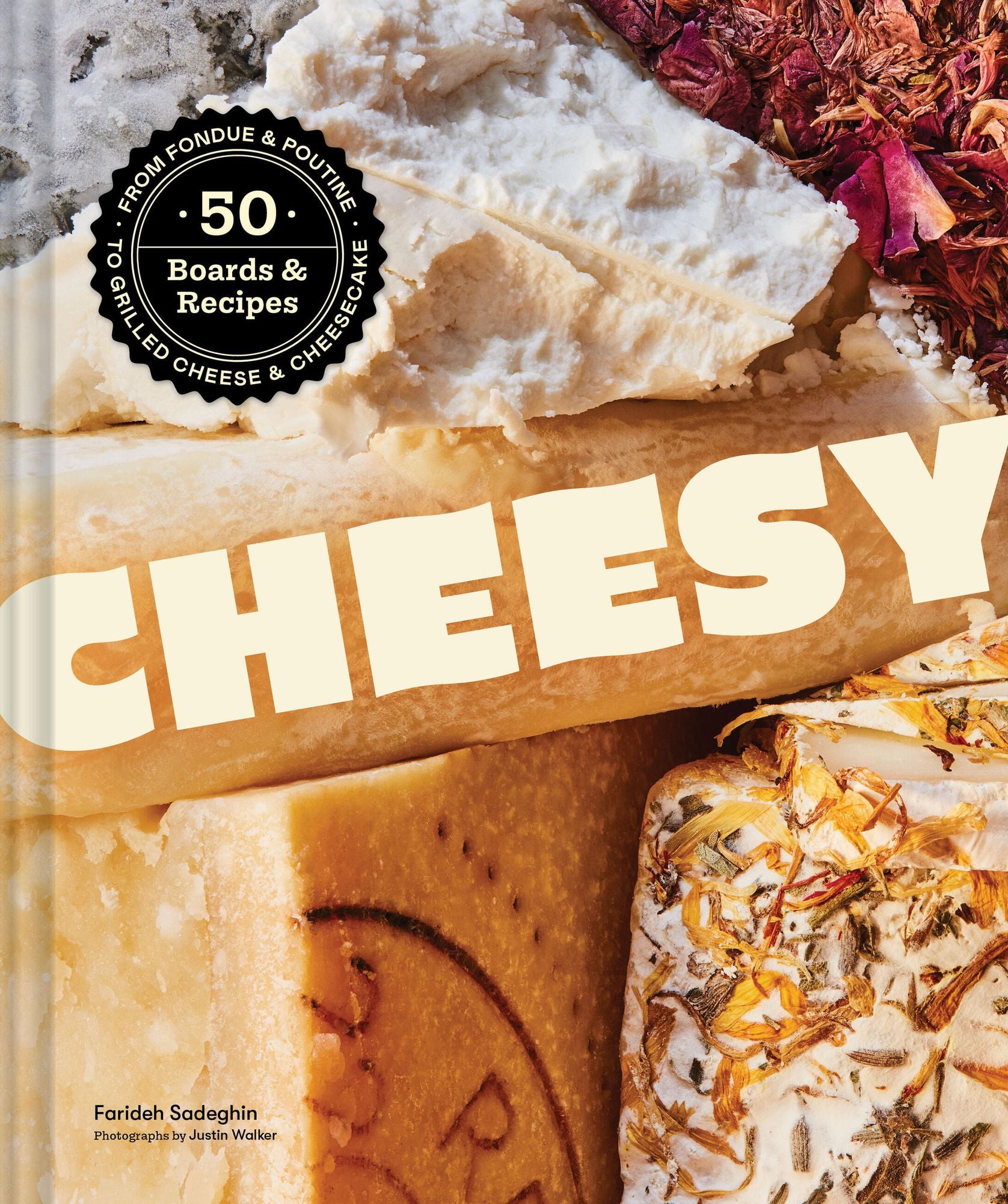 Cheesy: 50 Boards & Recipes, from Fondue & Poutine to Grilled Cheese & Cheesecake