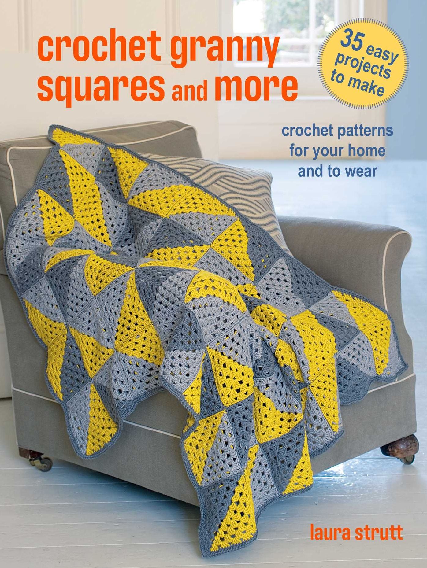 Crochet Granny Squares and More: 35 easy projects to make: Crochet patterns for your home and to wear