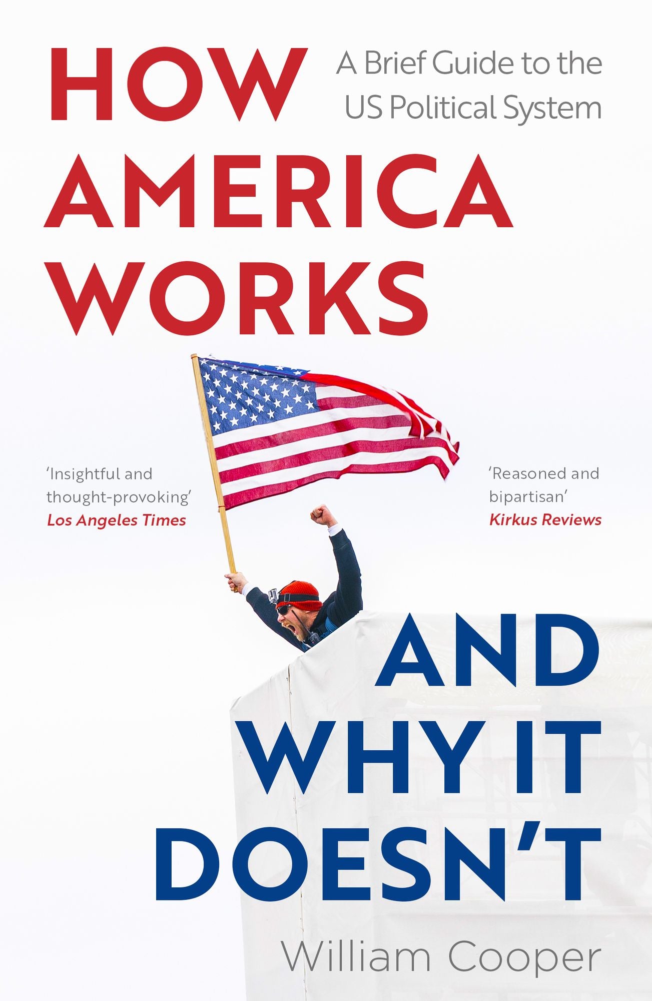 How America Works... and Why it Doesn't: A Brief Guide to the US Political System