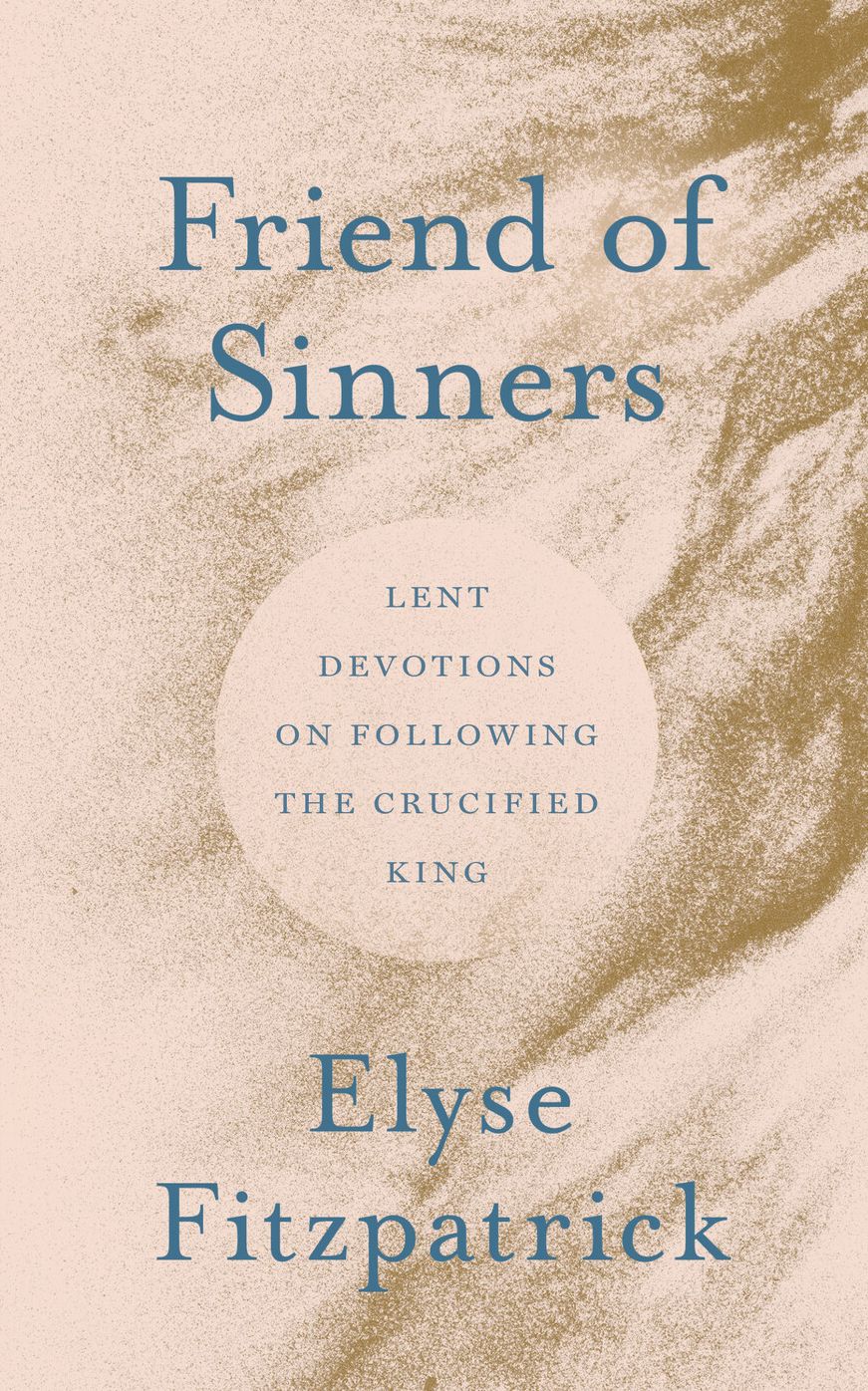Friend of Sinners: Lent Devotions on Following the Crucified King