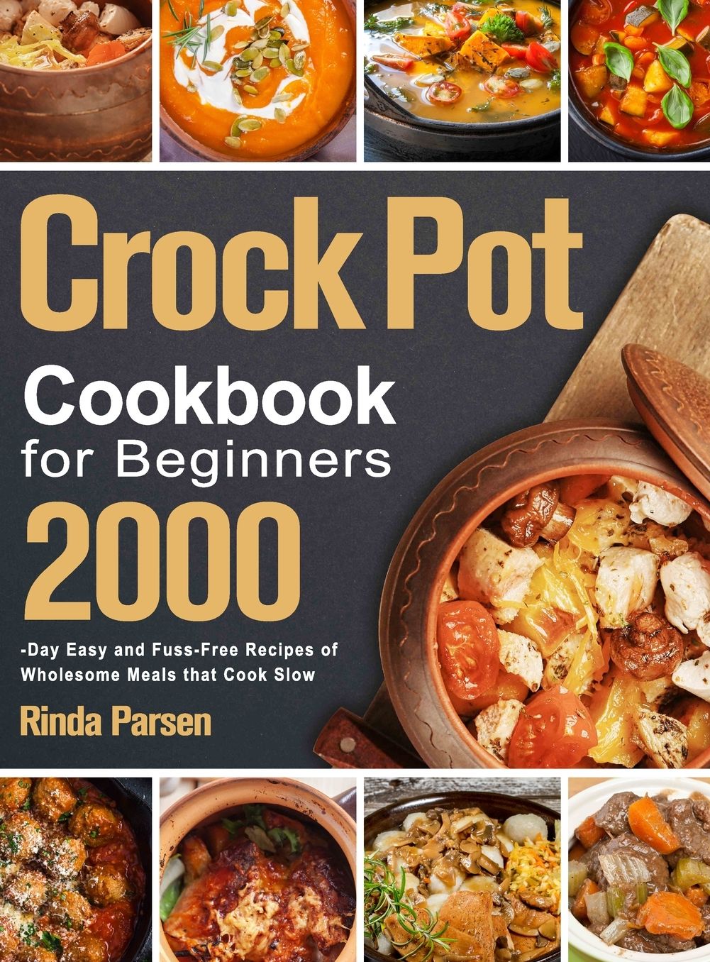 Crock Pot Cookbook for Beginners: 2000-Day Easy and Fuss-Free Recipes of Wholesome Meals that Cook Slow