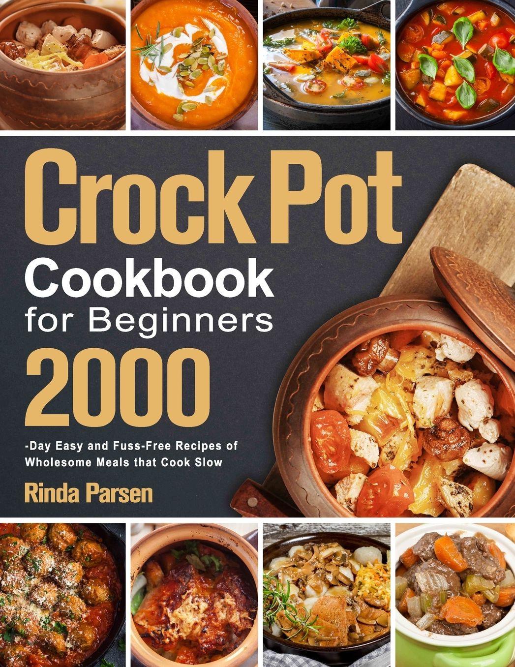 Crock Pot Cookbook for Beginners: 2000-Day Easy and Fuss-Free Recipes of Wholesome Meals that Cook Slow