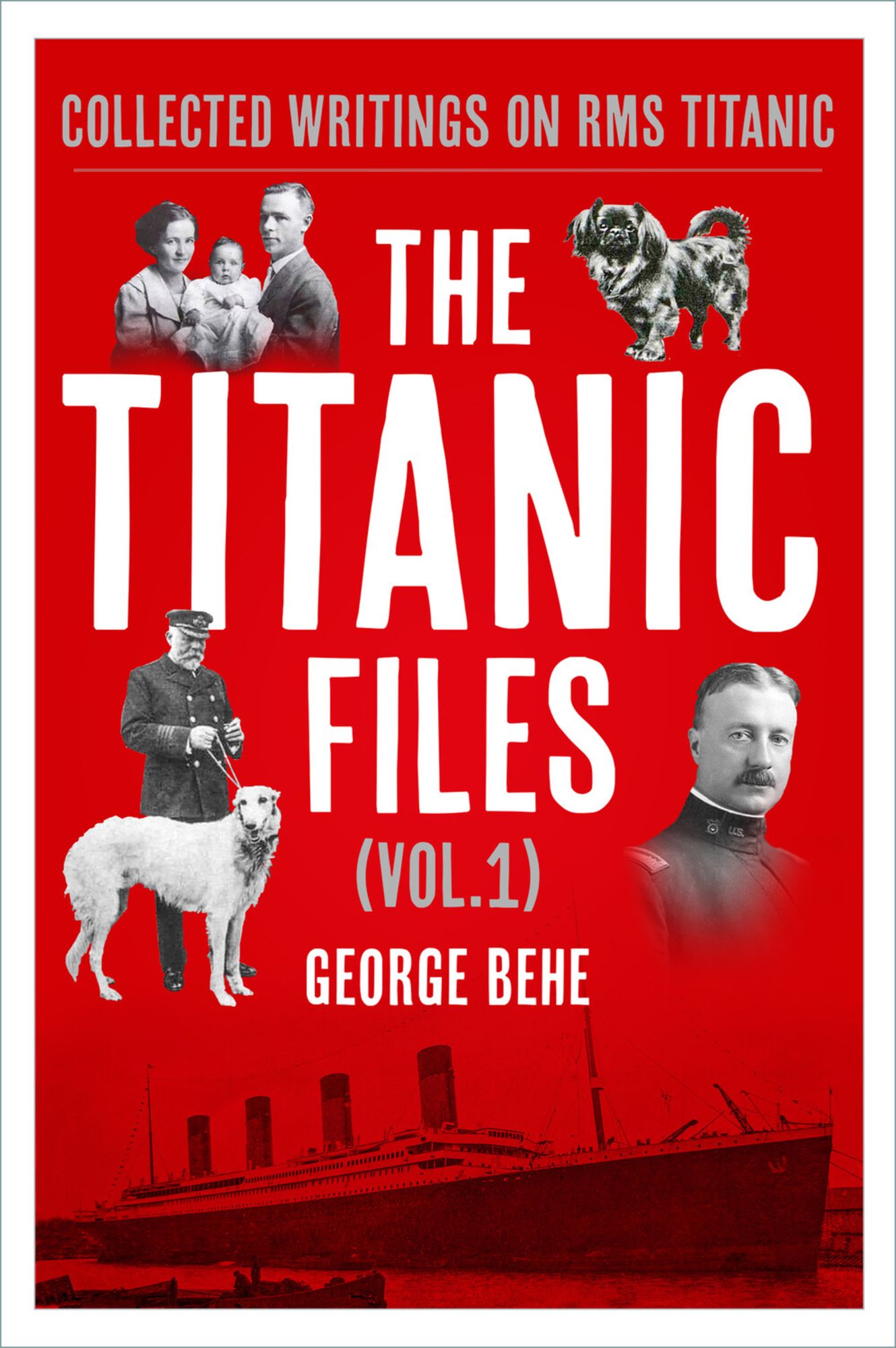 The Titanic Files (Vol. 1): Collected Writings on RMS Titanic