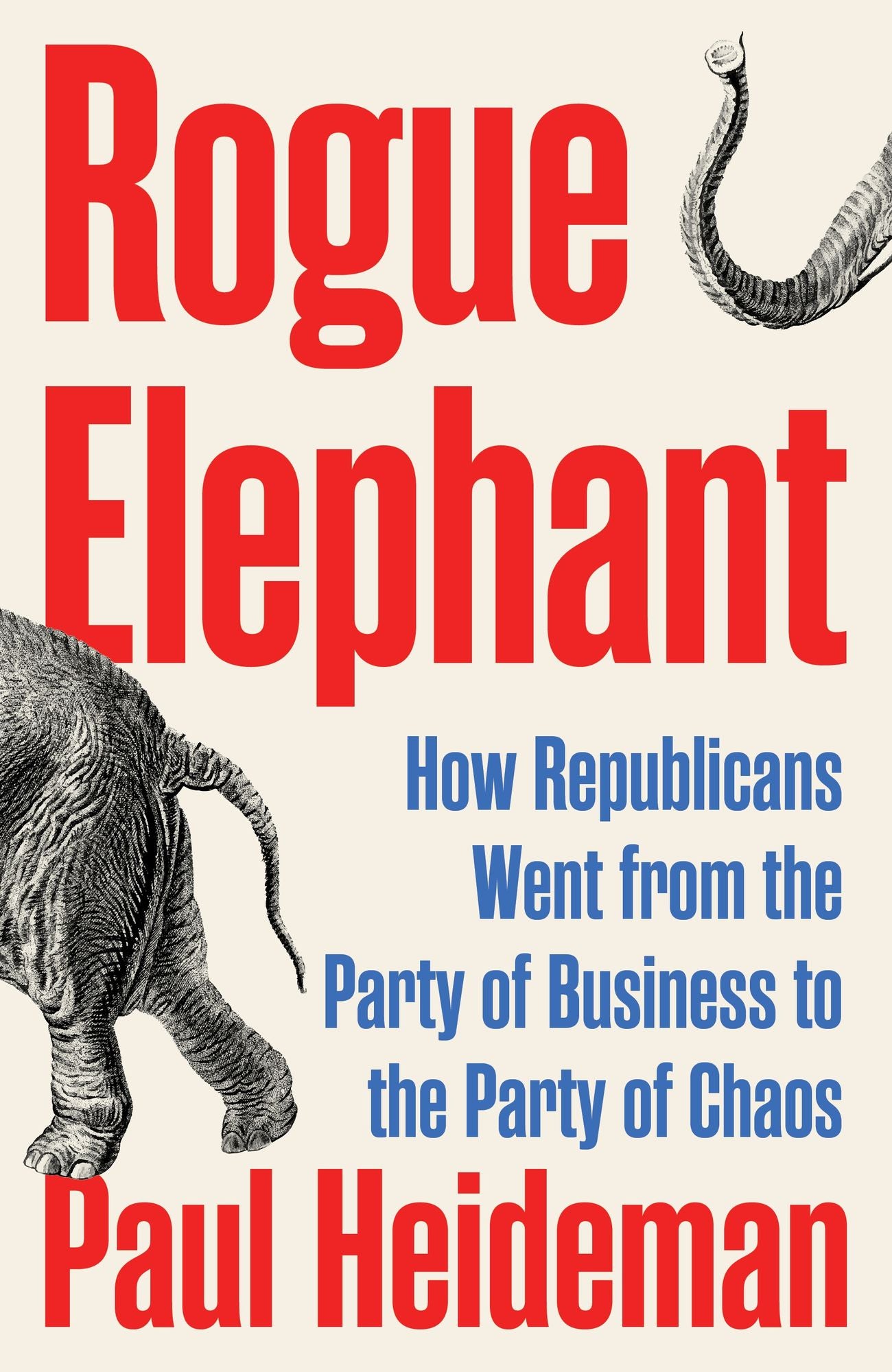 Rogue Elephant: How the Republicans Went from the Party of Business to the Party of Chaos