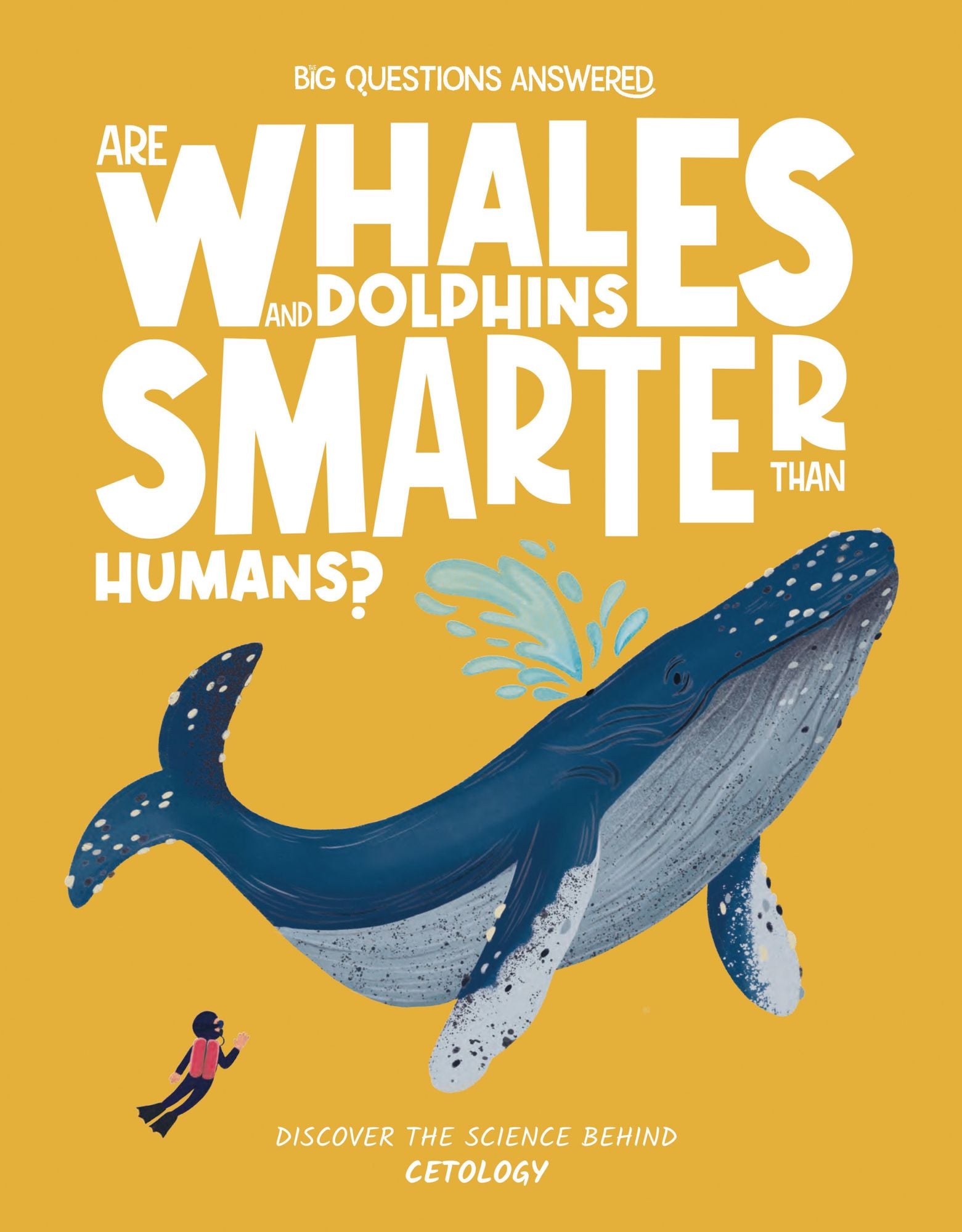 Are Whales and Dolphins Smarter Than Humans?: Discover the Science behind Cetology