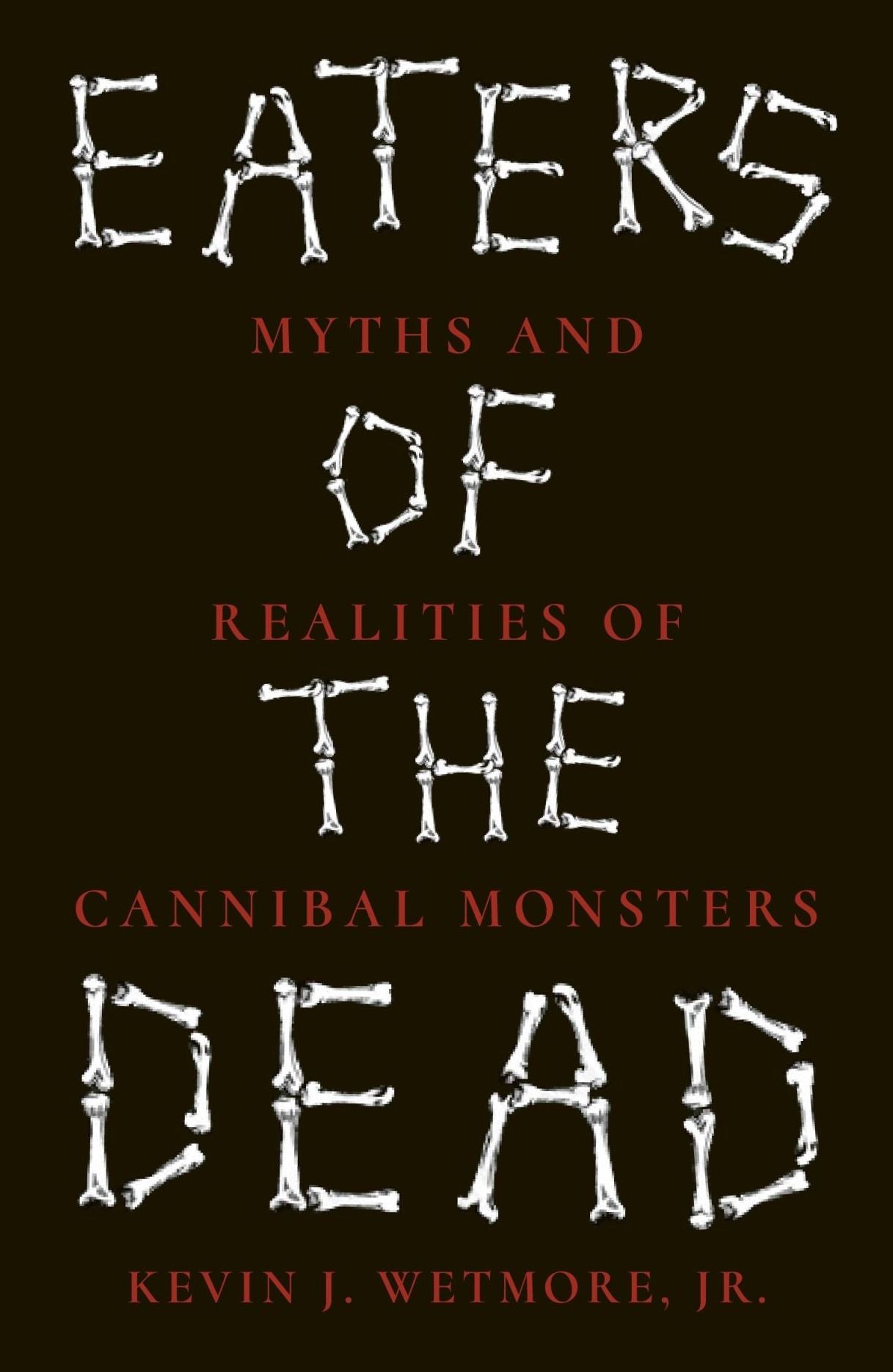 Eaters of the Dead: Myths and Realities of Cannibal Monsters