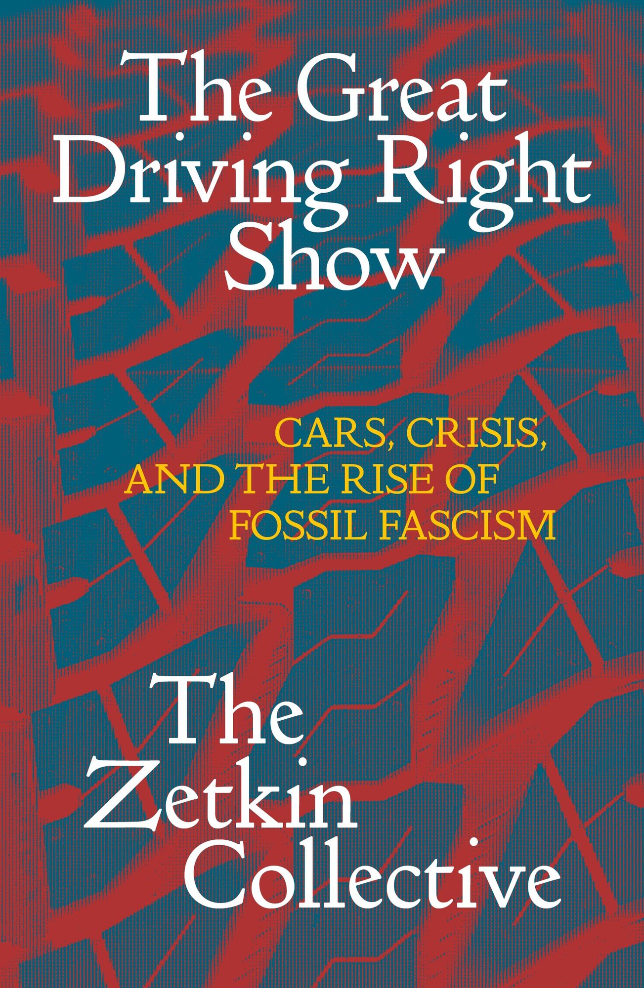 The Great Driving Right Show: Cars, Crisis, and the Rise of Fossil Fascism