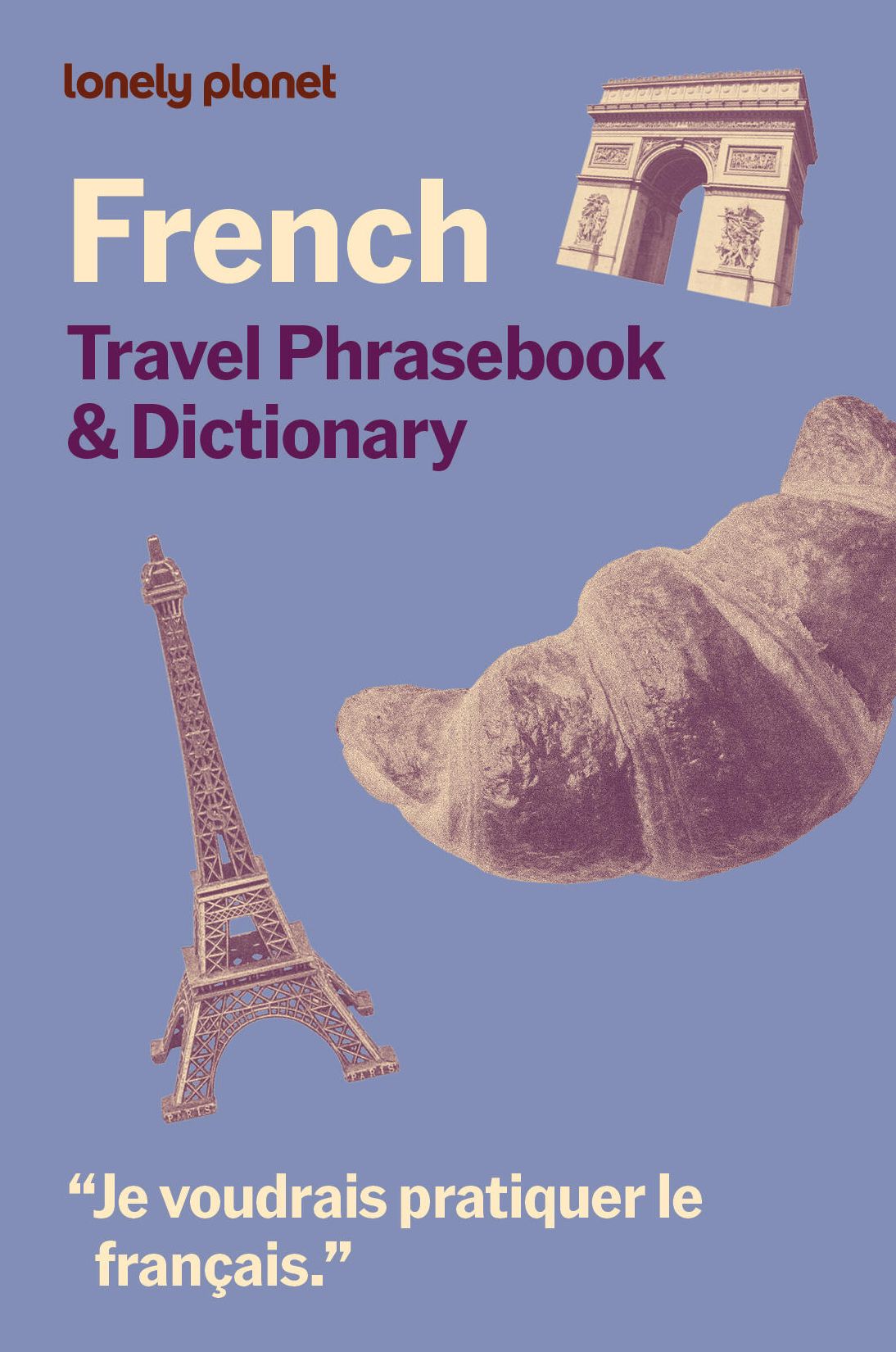 Lonely Planet French Travel Phrasebook & Dictionary: Learn Essential Phrases & Vocabulary 3,500 Word Two-Way Dictionary Pull-Out Fast Phrases Card Travel with Confidence