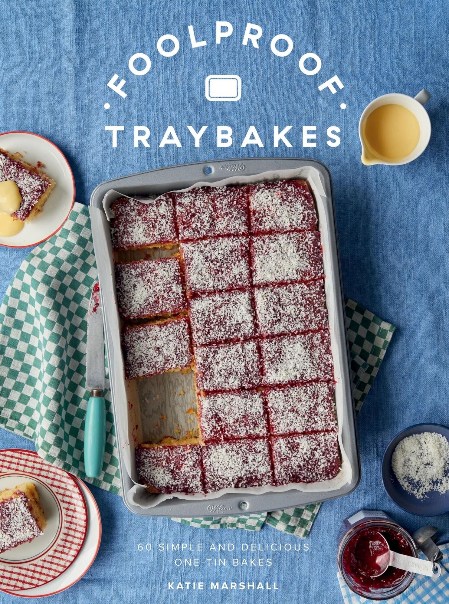 Foolproof Traybakes: 60 Simple and Delicious One-Tin Bakes