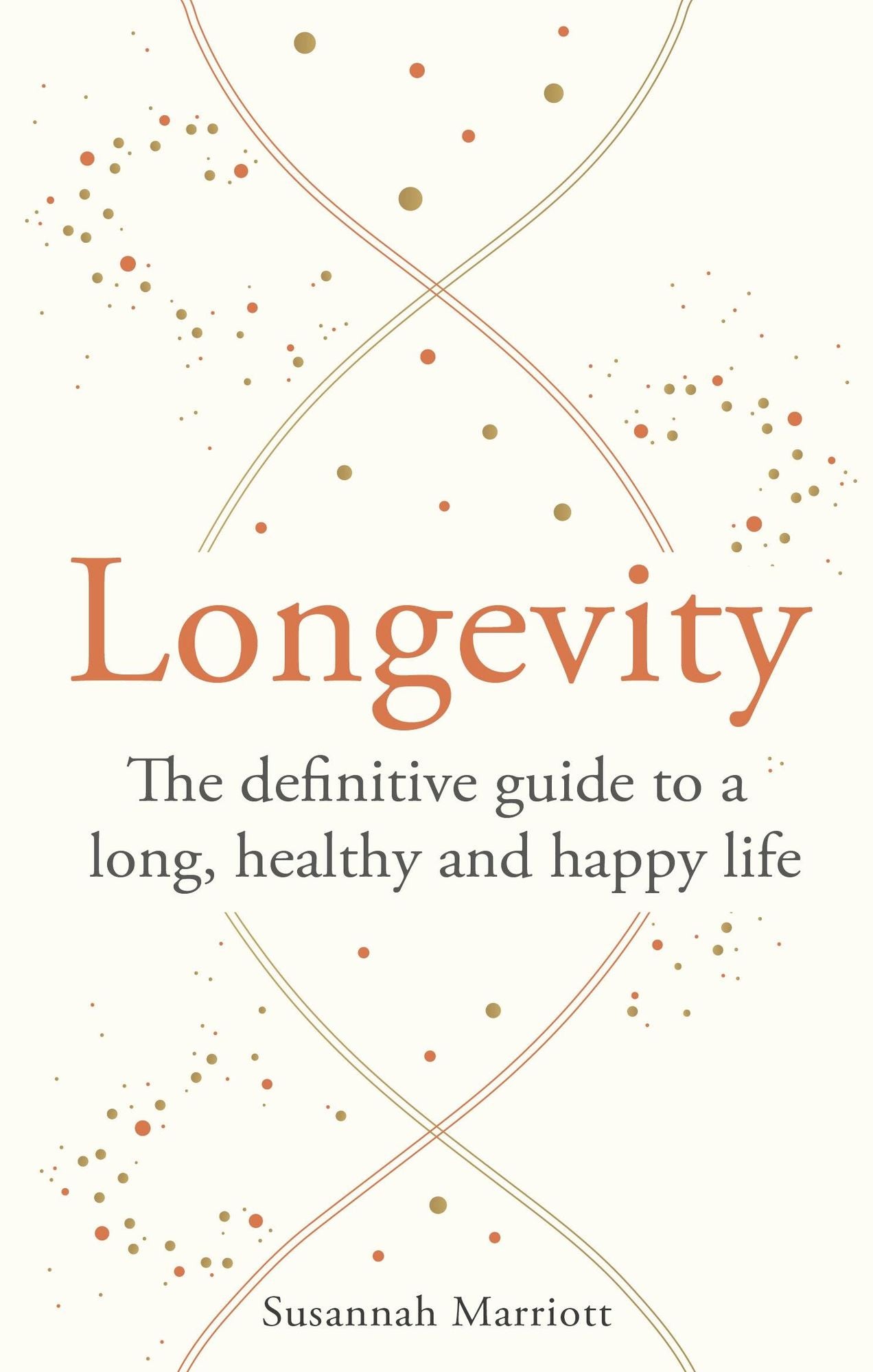 Longevity: The definitive guide to a long, healthy and happy life