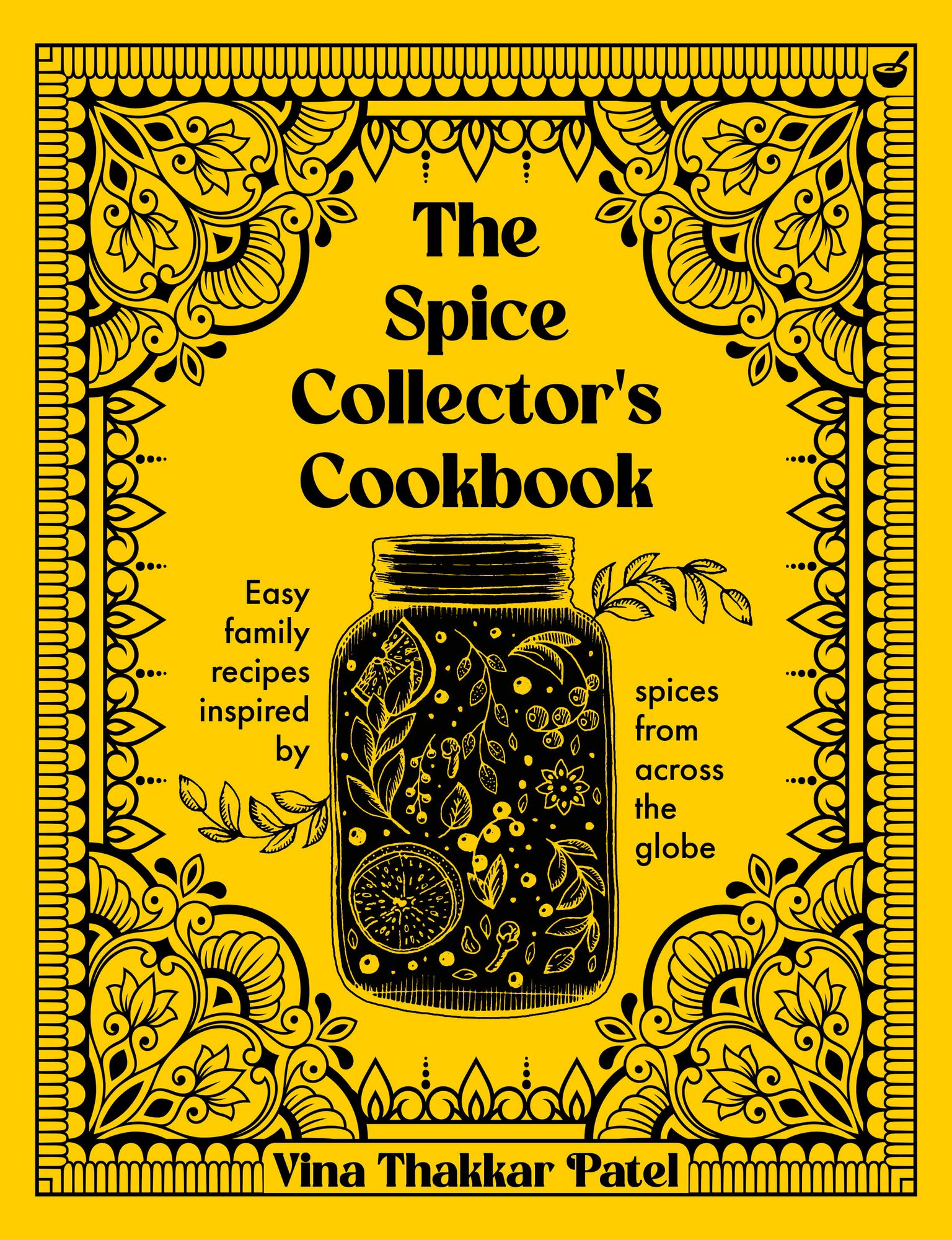 The Spice Collector's Cookbook: Easy family recipes inspired by spices from across the globe