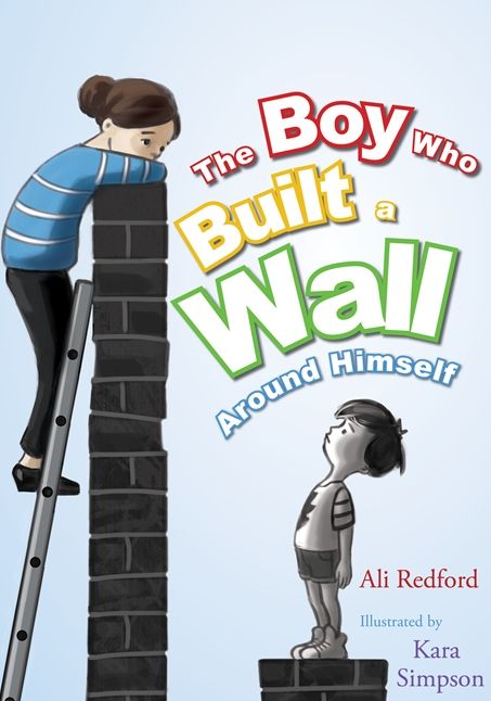 The Boy Who Built a Wall Around Himself: A Therapeutic Story for Children Who Hurt - selected for The Reading Agency's "Reading Well" initiative