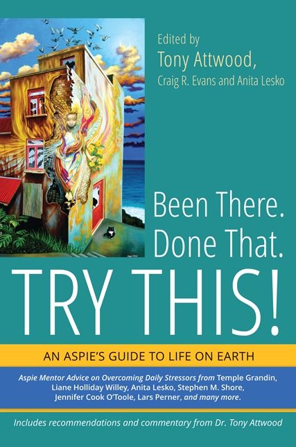 Been There. Done That. Try This!: An Aspie's Guide to Life on Earth