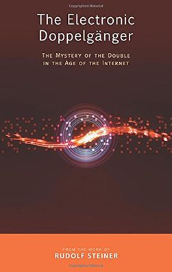 The Electronic Doppelgï¿½nger: The Mystery of the Double in the Age of the Internet