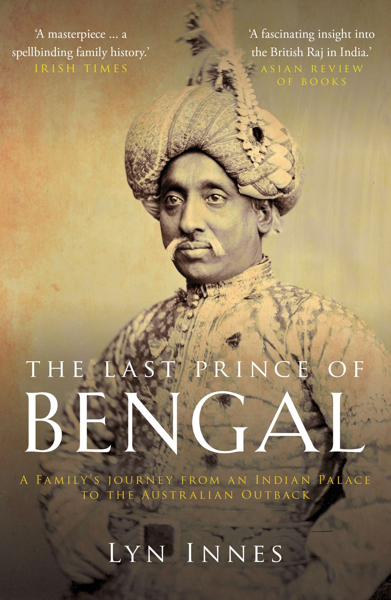 The Last Prince Of Bengal: A Family's Journey from an Indian Palace to the Australian Outback