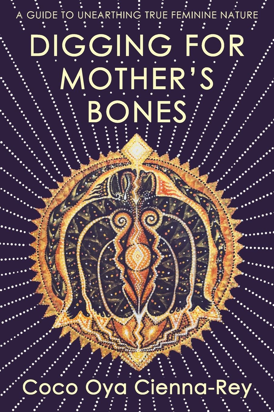 Digging for Mother's Bones: A Guide to Unearthing True Feminine Nature