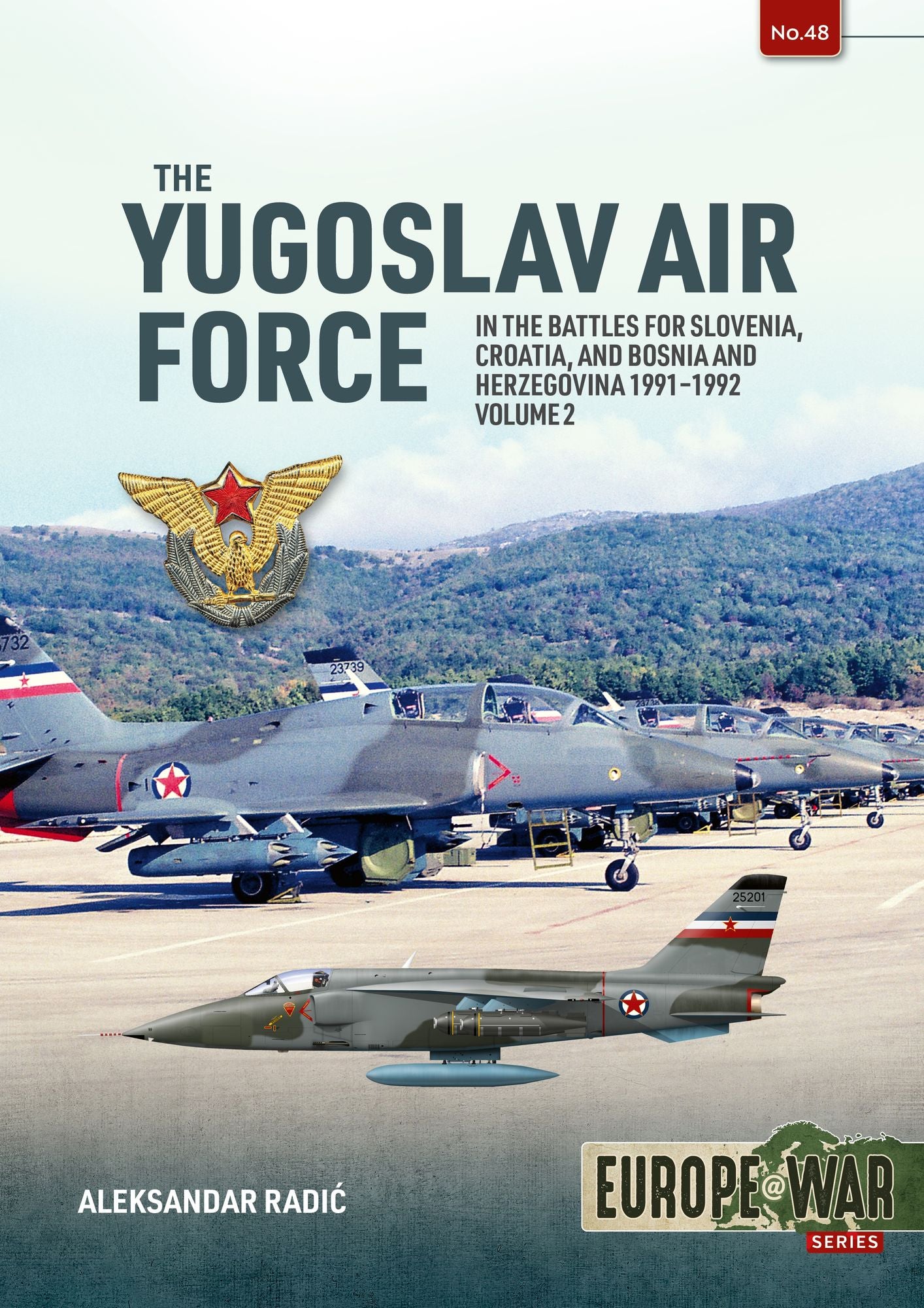The Yugoslav Air Force in the Battles for Slovenia Croatia and Bosnia & Herzegovina 1991-1992: Volume 2 - JRViPVO in the Yugoslav War, 1991-1992