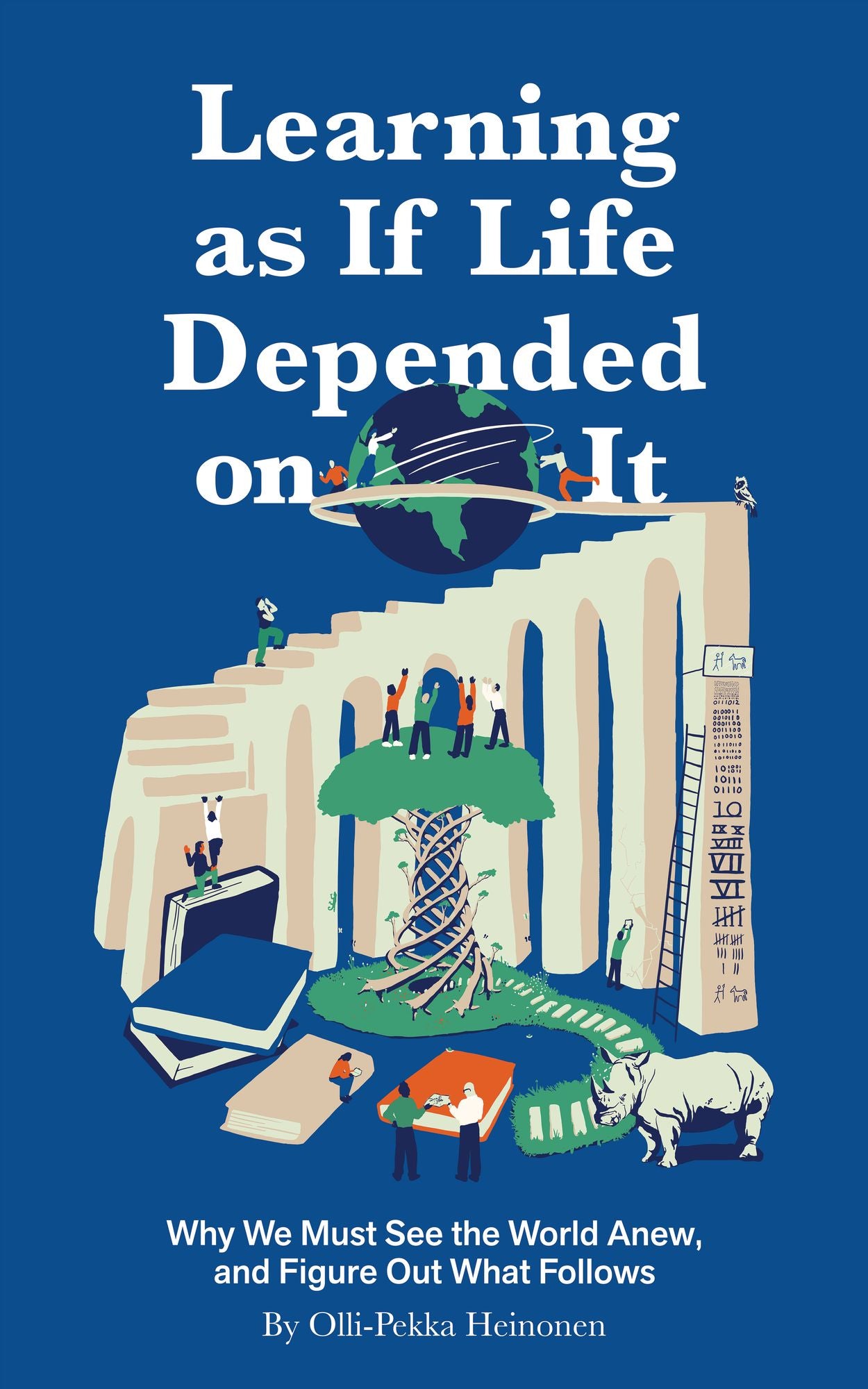 Learning as if Life Depended on It: Why We Must See the World Anew, and Figure Out What Follows